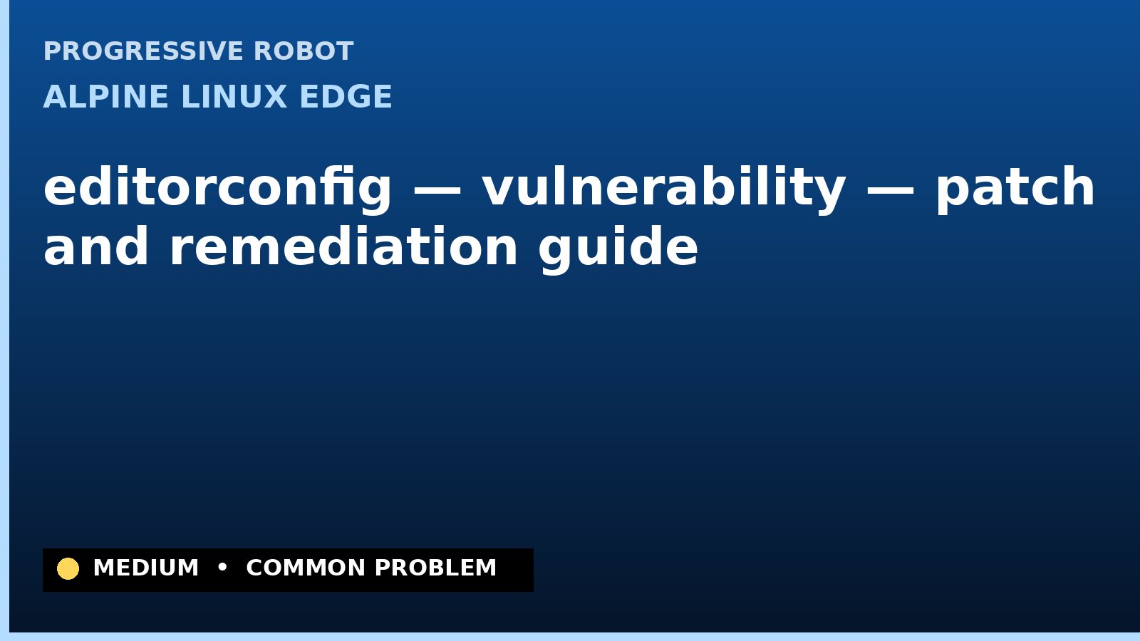 Alpine Linux edge — editorconfig — vulnerability — patch and remediation guide — diagnosis and fix on Alpine Linux edge