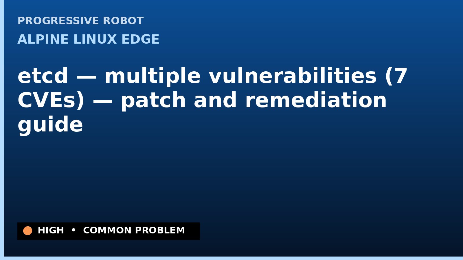 Alpine Linux edge — etcd — multiple vulnerabilities (7 CVEs) — patch and remediation guide — diagnosis and fix on Alpine Linux edge