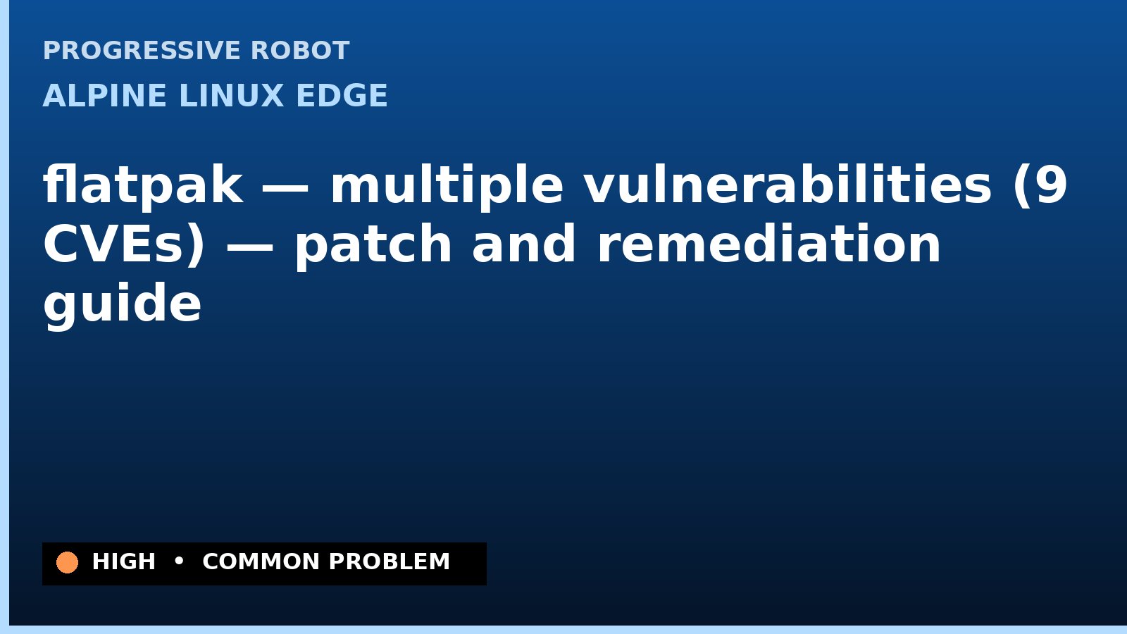 Alpine Linux edge — flatpak — multiple vulnerabilities (9 CVEs) — patch and remediation guide — diagnosis and fix on Alpine Linux edge