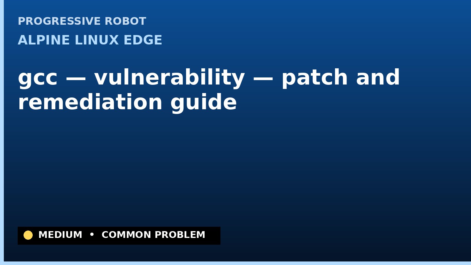 Alpine Linux edge — gcc — vulnerability — patch and remediation guide — diagnosis and fix on Alpine Linux edge