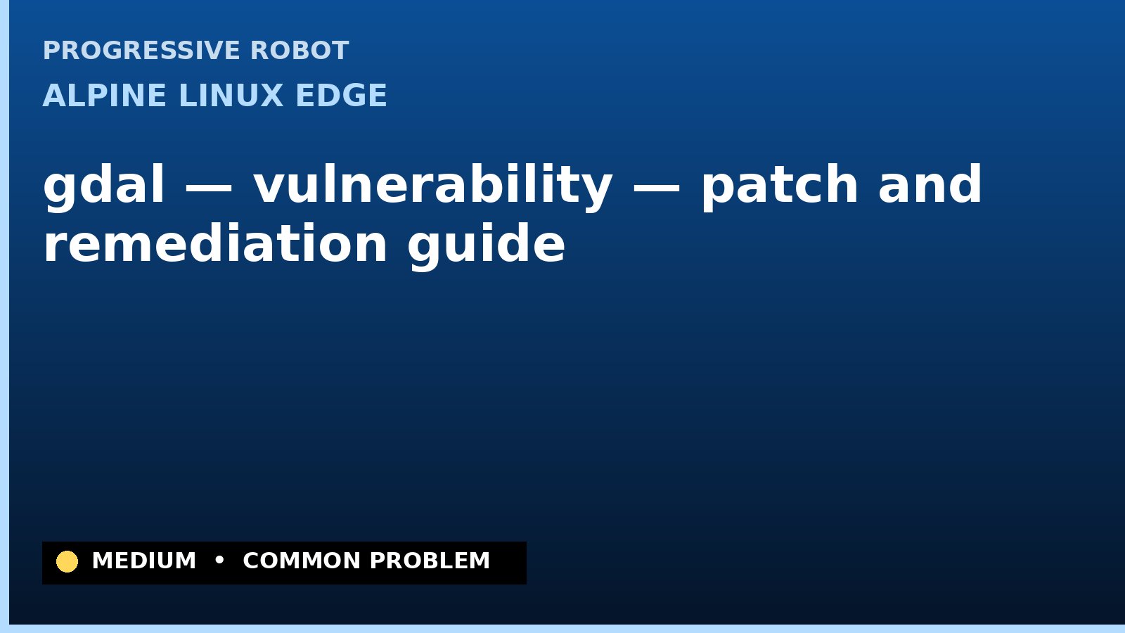 Alpine Linux edge — gdal — vulnerability — patch and remediation guide — diagnosis and fix on Alpine Linux edge