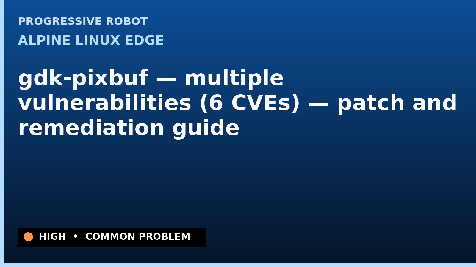 Alpine Linux edge — gdk-pixbuf — multiple vulnerabilities (6 CVEs) — patch and remediation guide — diagnosis and fix on Alpine Linux edge