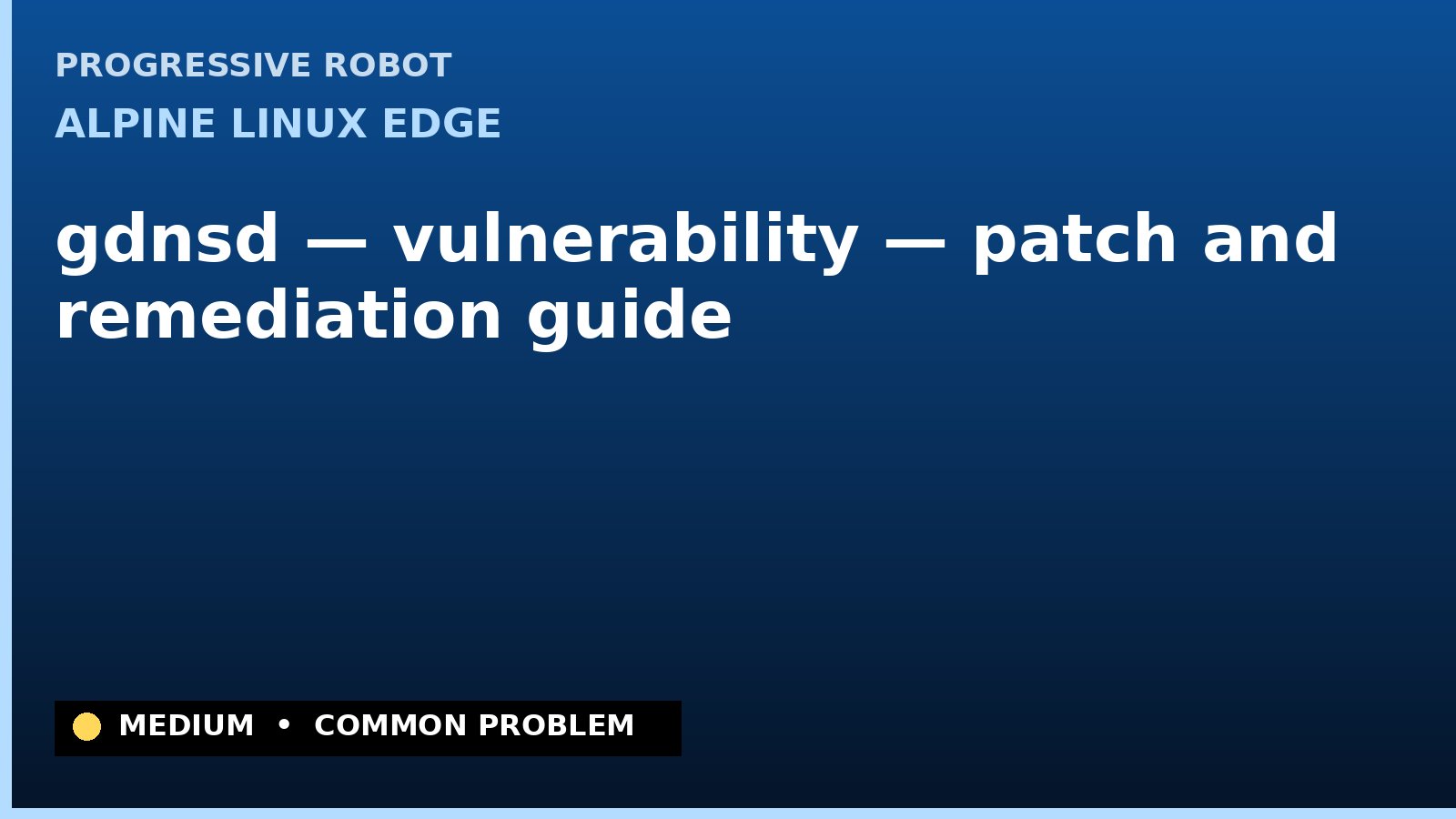Alpine Linux edge — gdnsd — vulnerability — patch and remediation guide — diagnosis and fix on Alpine Linux edge