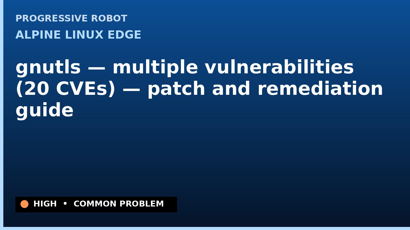 Alpine Linux edge — gnutls — multiple vulnerabilities (20 CVEs) — patch and remediation guide — diagnosis and fix on Alpine Linux edge