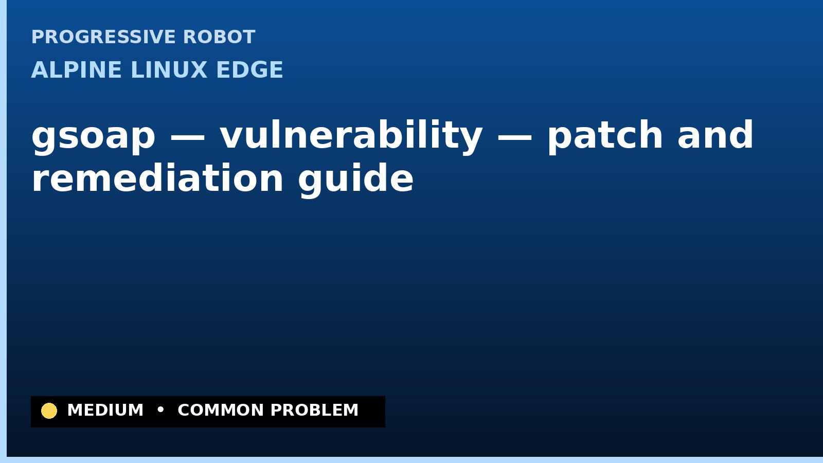 Alpine Linux edge — gsoap — vulnerability — patch and remediation guide — diagnosis and fix on Alpine Linux edge