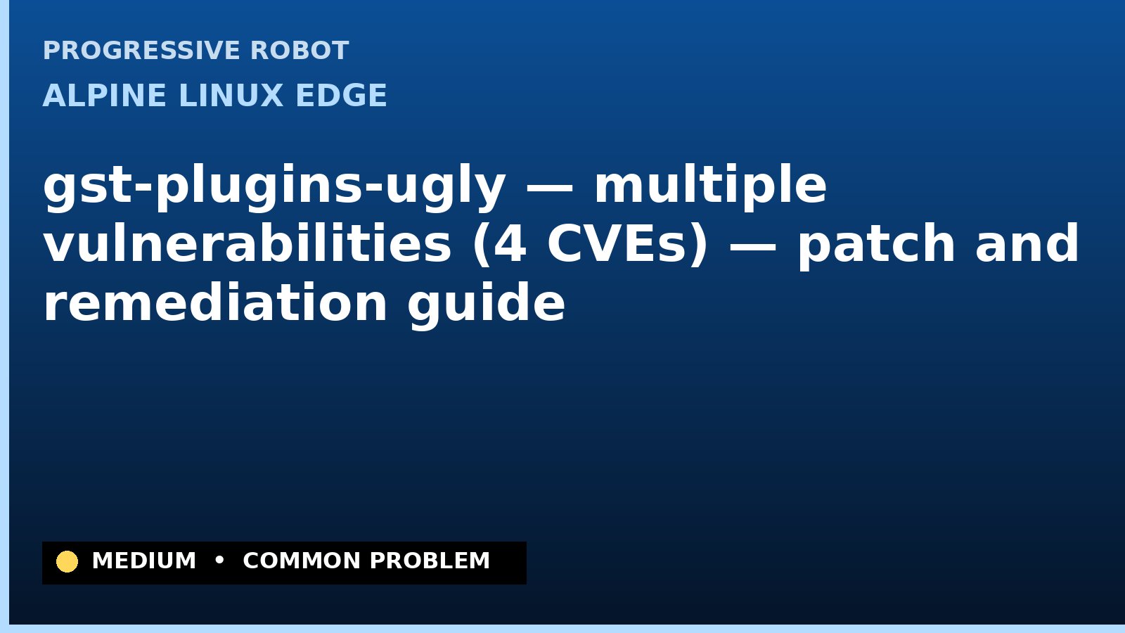 Alpine Linux edge — gst-plugins-ugly — multiple vulnerabilities (4 CVEs) — patch and remediation guide — diagnosis and fix on Alpine Linux edge