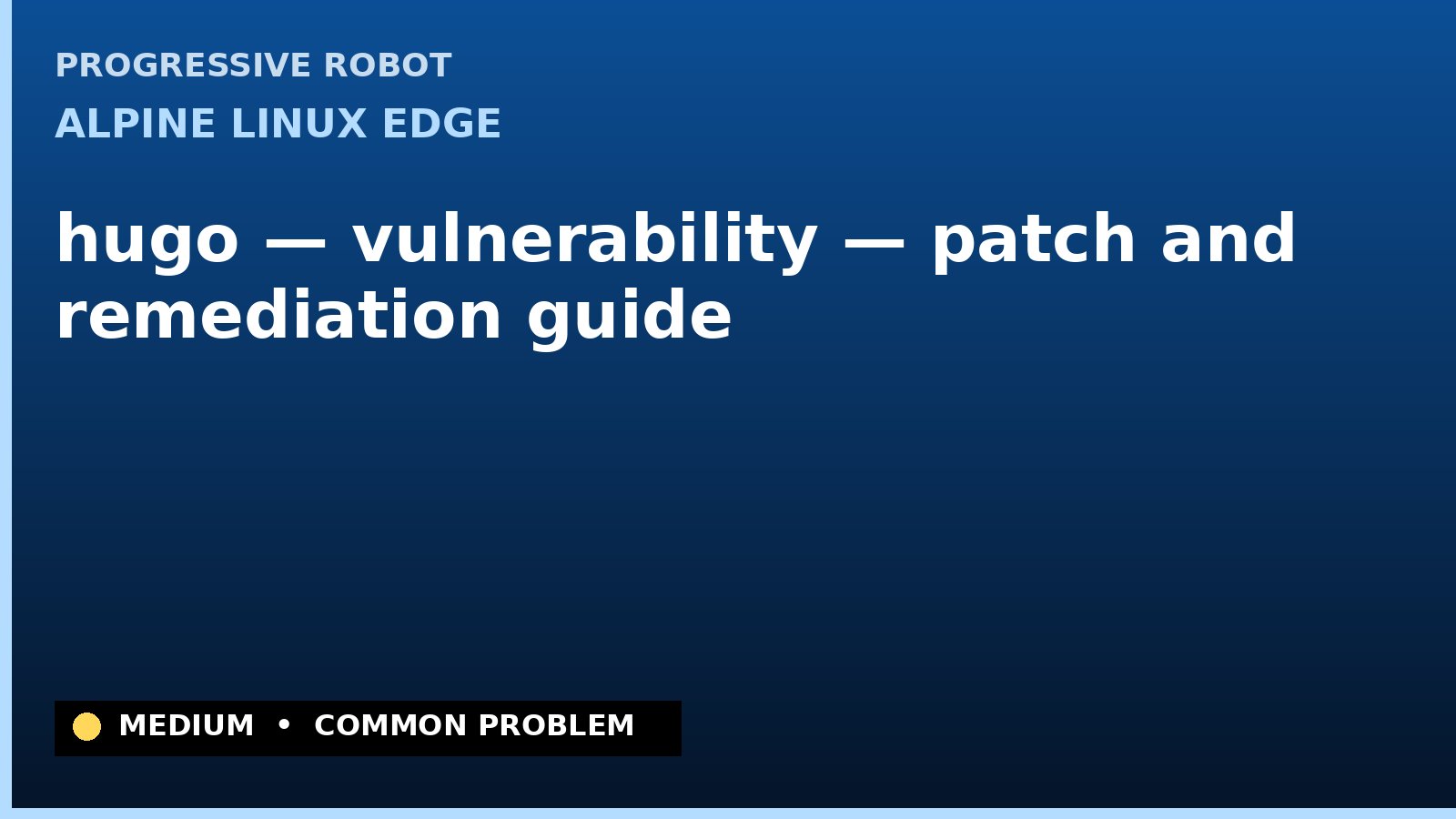 Alpine Linux edge — hugo — vulnerability — patch and remediation guide — diagnosis and fix on Alpine Linux edge
