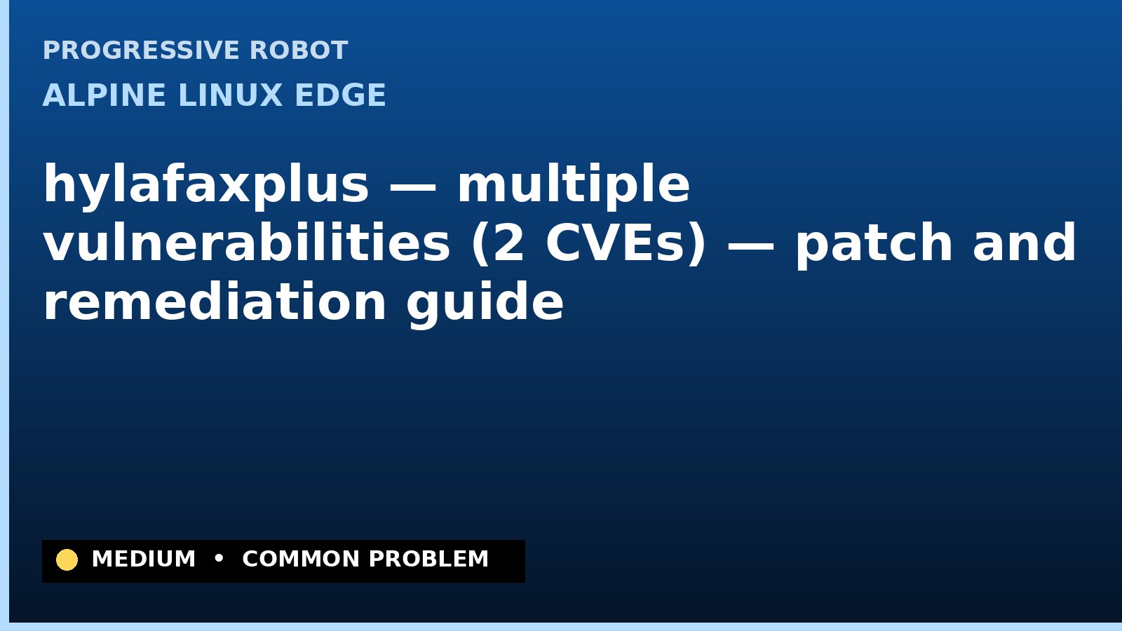 Alpine Linux edge — hylafaxplus — multiple vulnerabilities (2 CVEs) — patch and remediation guide — diagnosis and fix on Alpine Linux edge