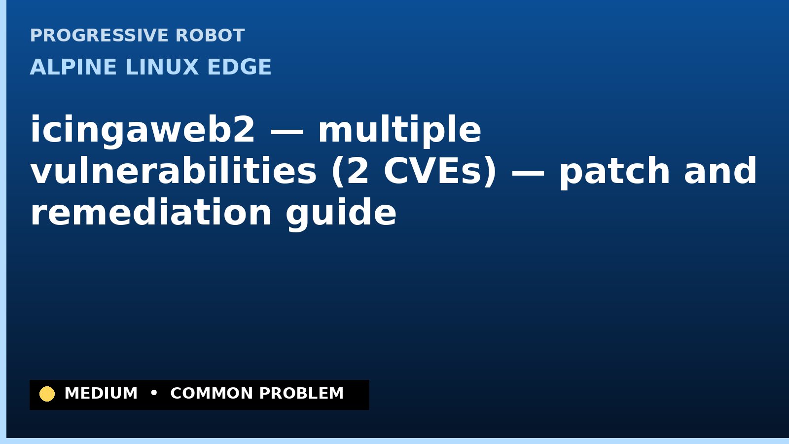 Alpine Linux edge — icingaweb2 — multiple vulnerabilities (2 CVEs) — patch and remediation guide — diagnosis and fix on Alpine Linux edge
