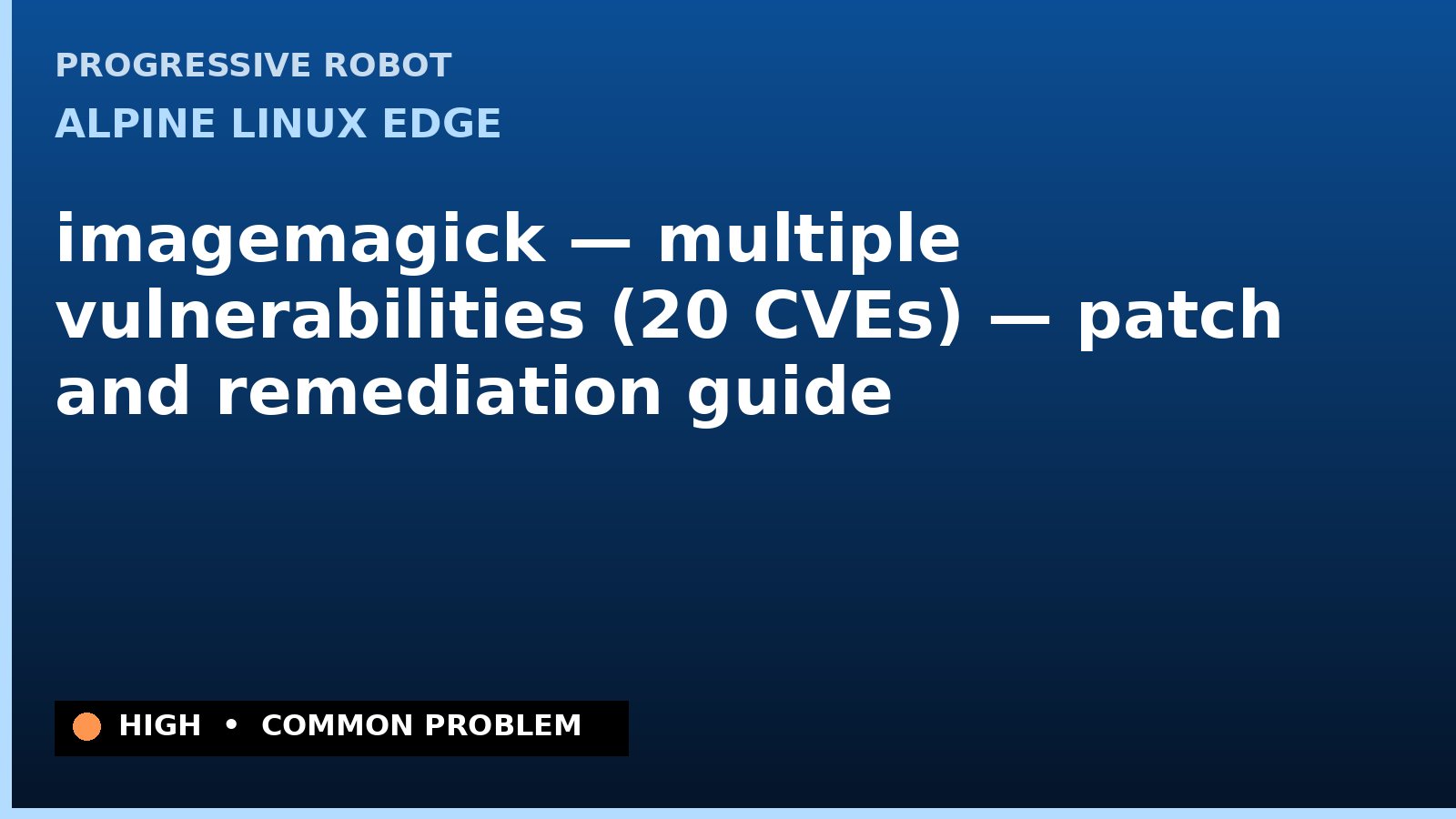 Alpine Linux edge — imagemagick — multiple vulnerabilities (20 CVEs) — patch and remediation guide — diagnosis and fix on Alpine Linux edge