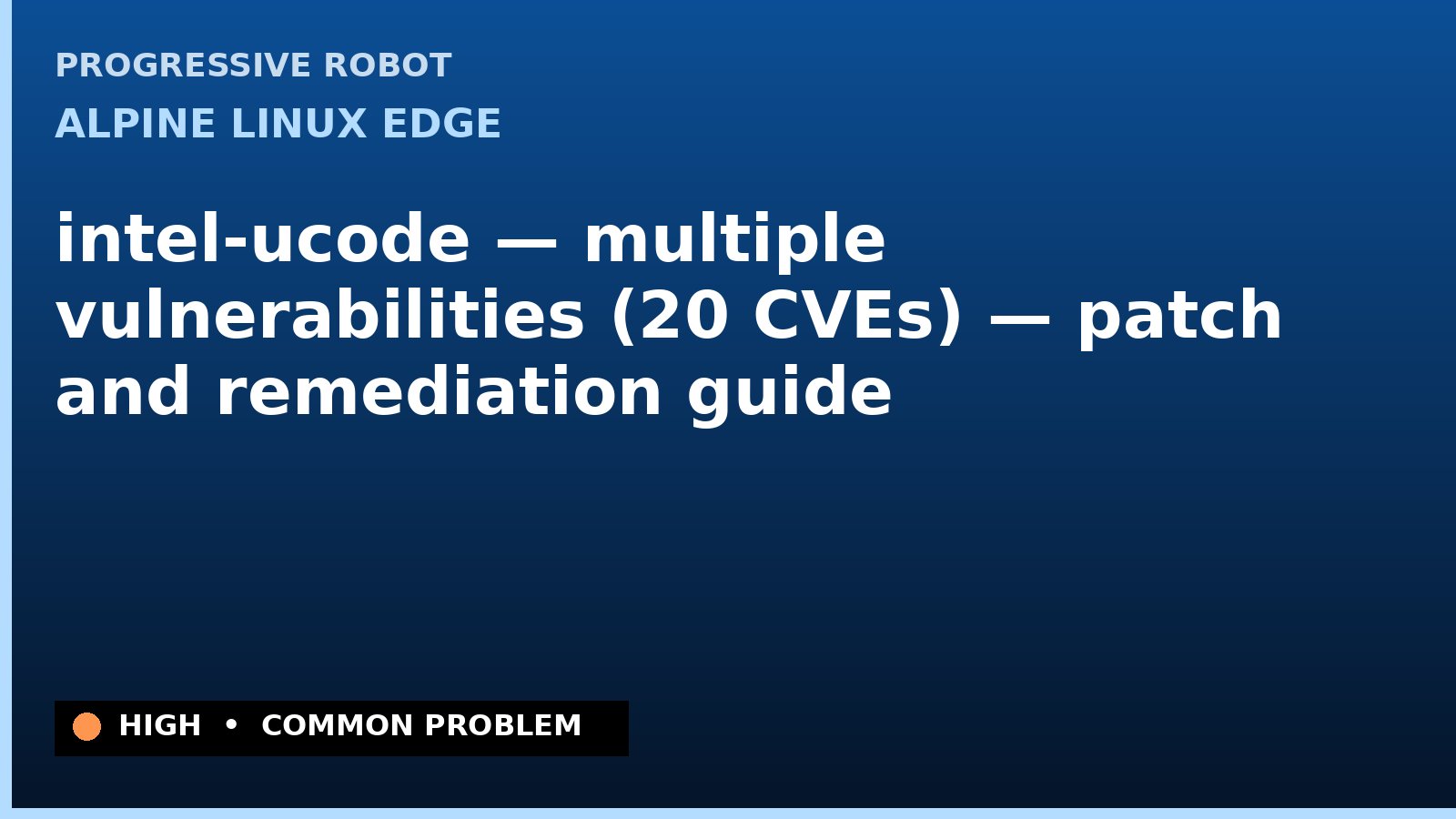 Alpine Linux edge — intel-ucode — multiple vulnerabilities (20 CVEs) — patch and remediation guide — diagnosis and fix on Alpine Linux edge