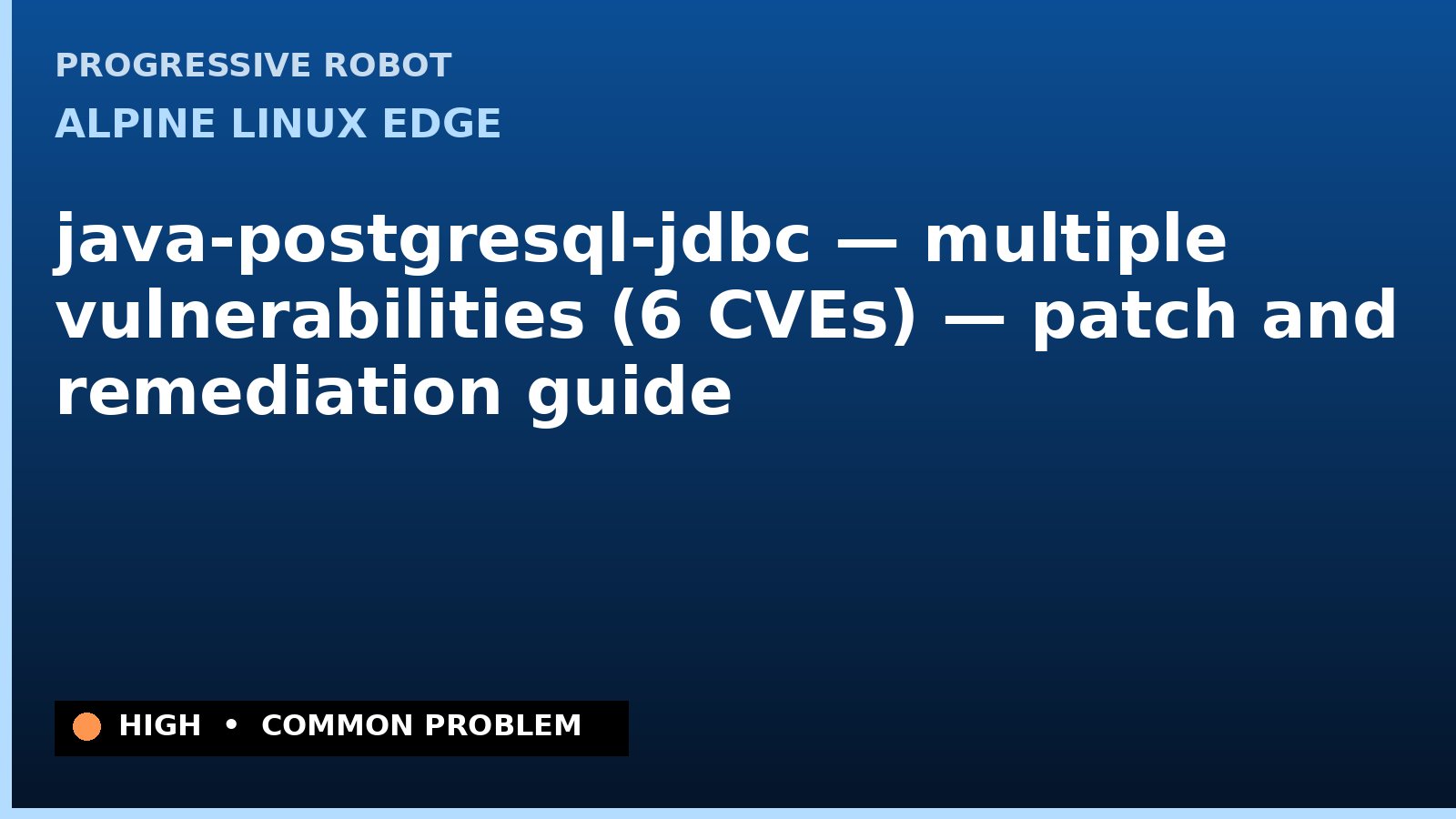 Alpine Linux edge — java-postgresql-jdbc — multiple vulnerabilities (6 CVEs) — patch and remediation guide — diagnosis and fix on Alpine Linux edge