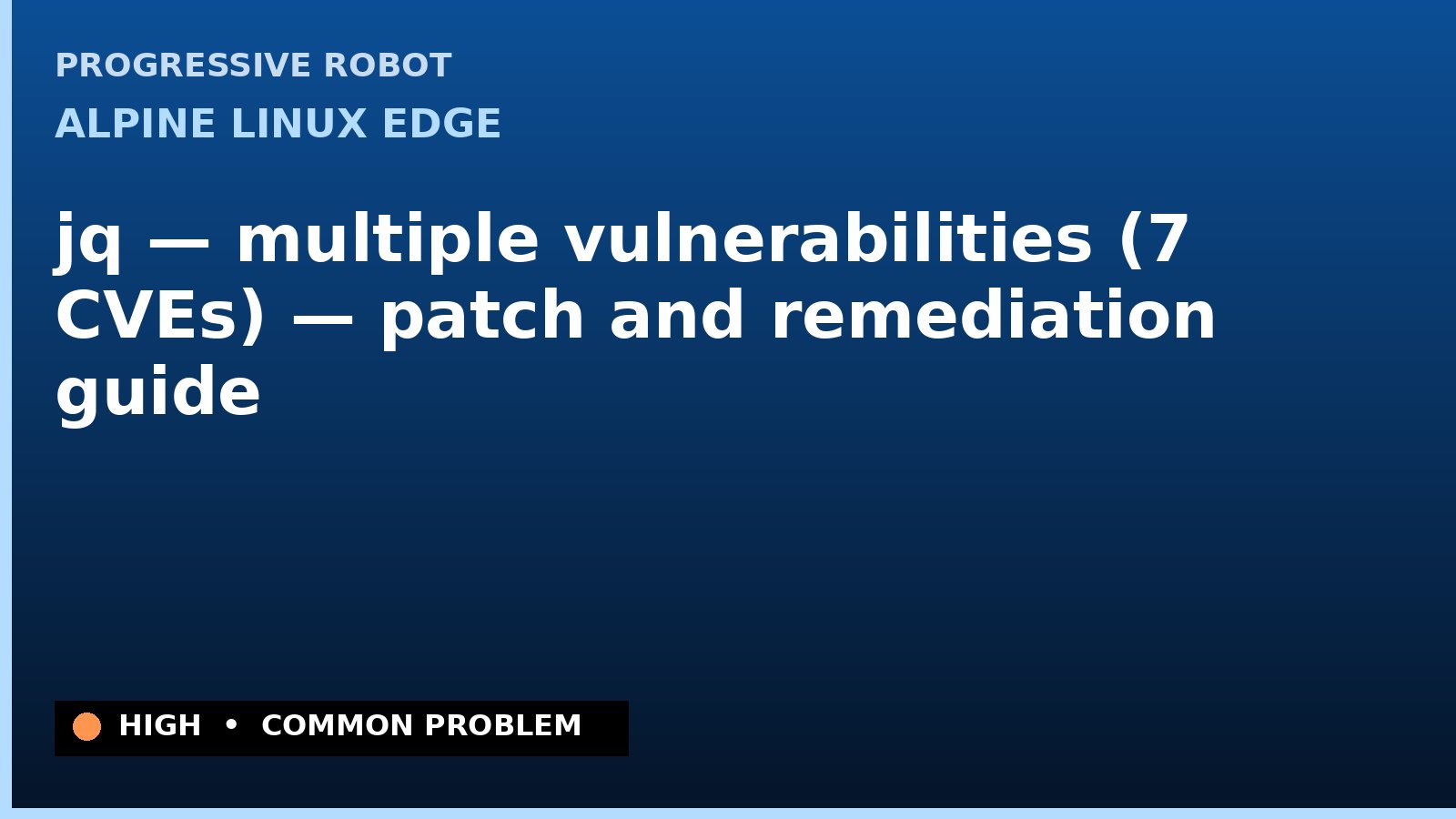 Alpine Linux edge — jq — multiple vulnerabilities (7 CVEs) — patch and remediation guide — diagnosis and fix on Alpine Linux edge
