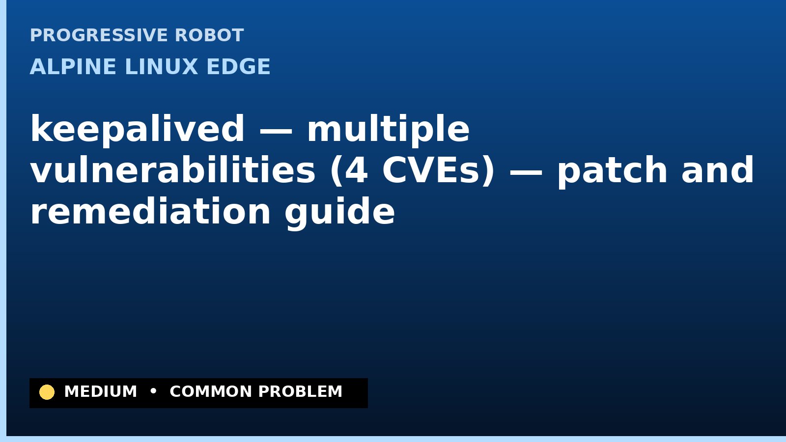 Alpine Linux edge — keepalived — multiple vulnerabilities (4 CVEs) — patch and remediation guide — diagnosis and fix on Alpine Linux edge