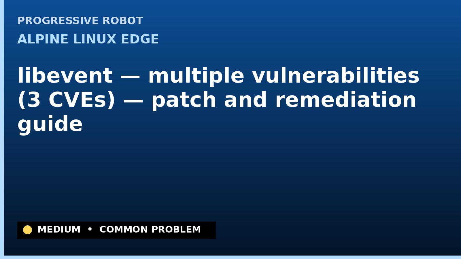 Alpine Linux edge — libevent — multiple vulnerabilities (3 CVEs) — patch and remediation guide — diagnosis and fix on Alpine Linux edge