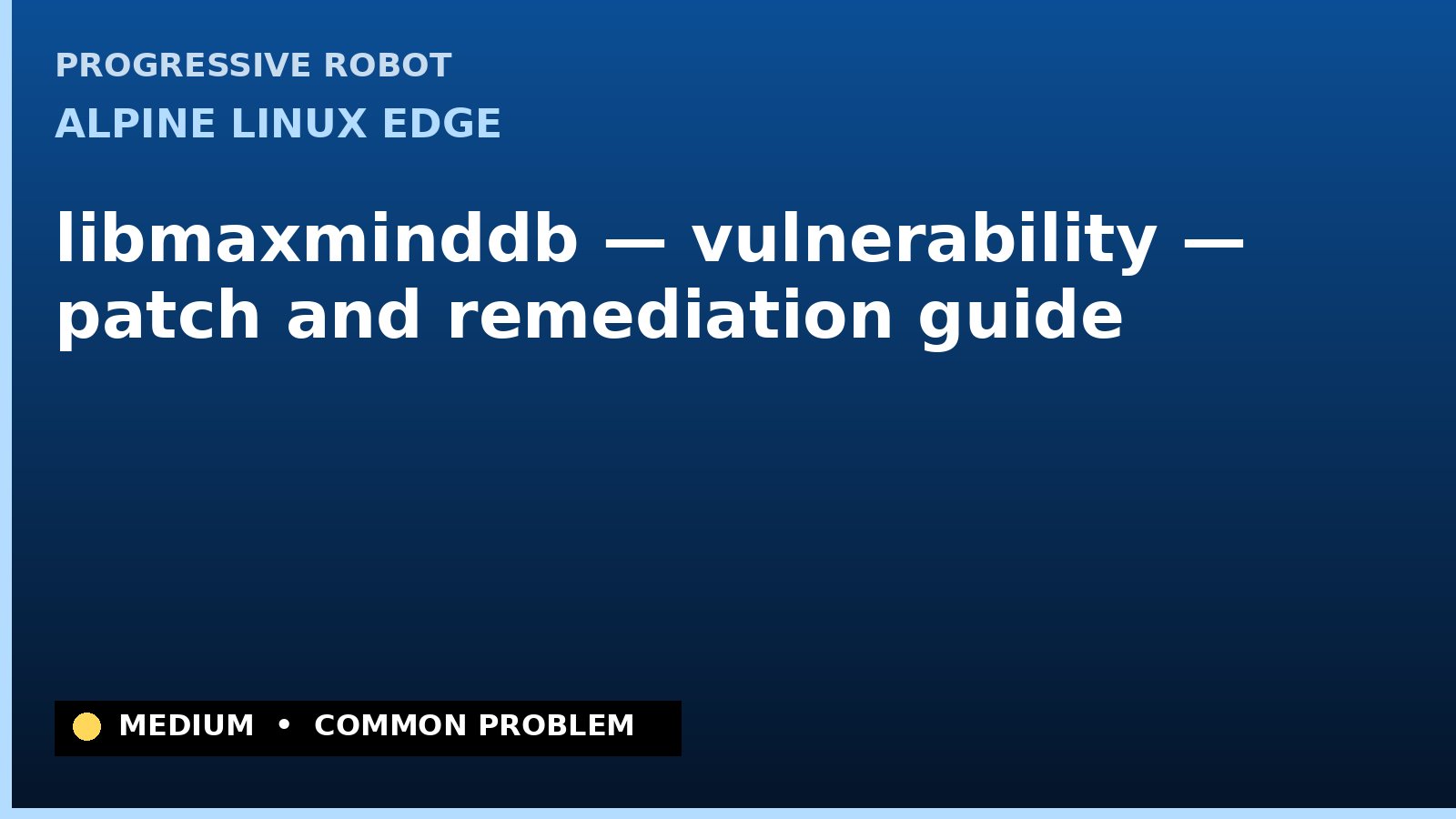 Alpine Linux edge — libmaxminddb — vulnerability — patch and remediation guide — diagnosis and fix on Alpine Linux edge