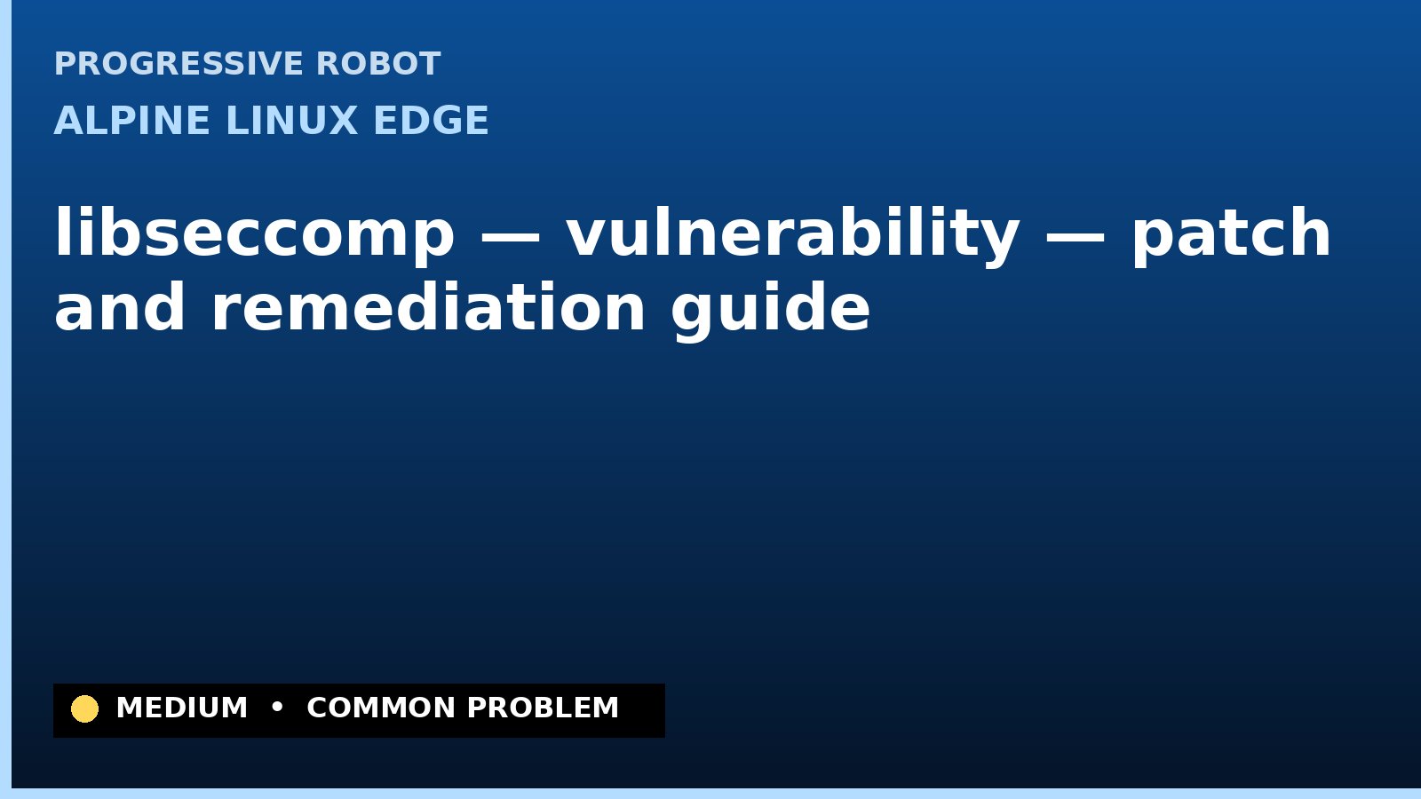 Alpine Linux edge — libseccomp — vulnerability — patch and remediation guide — diagnosis and fix on Alpine Linux edge