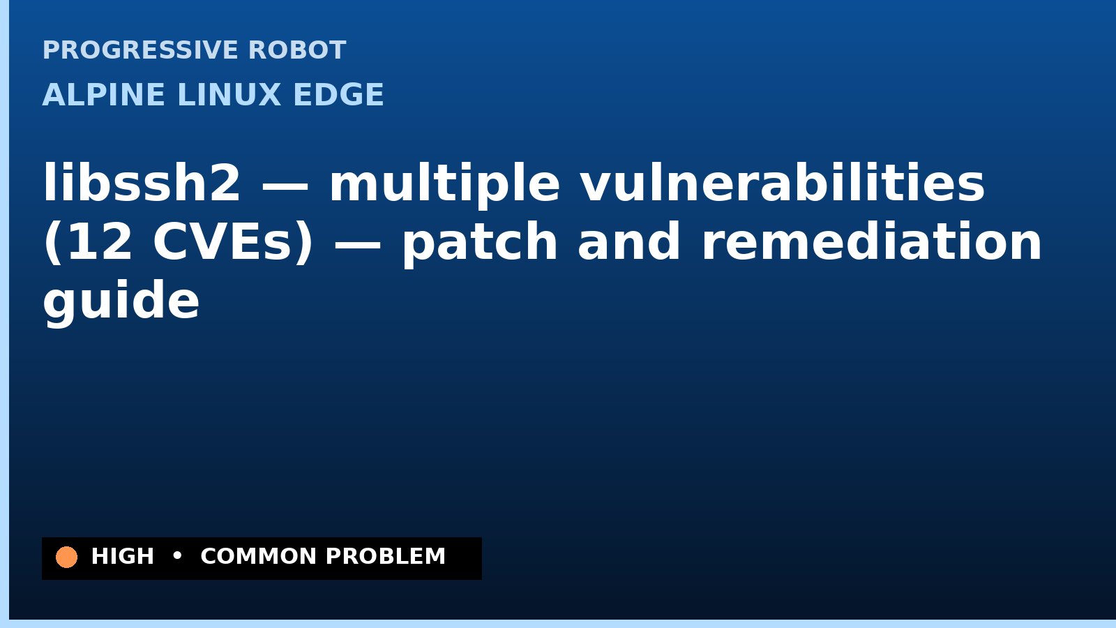 Alpine Linux edge — libssh2 — multiple vulnerabilities (12 CVEs) — patch and remediation guide — diagnosis and fix on Alpine Linux edge