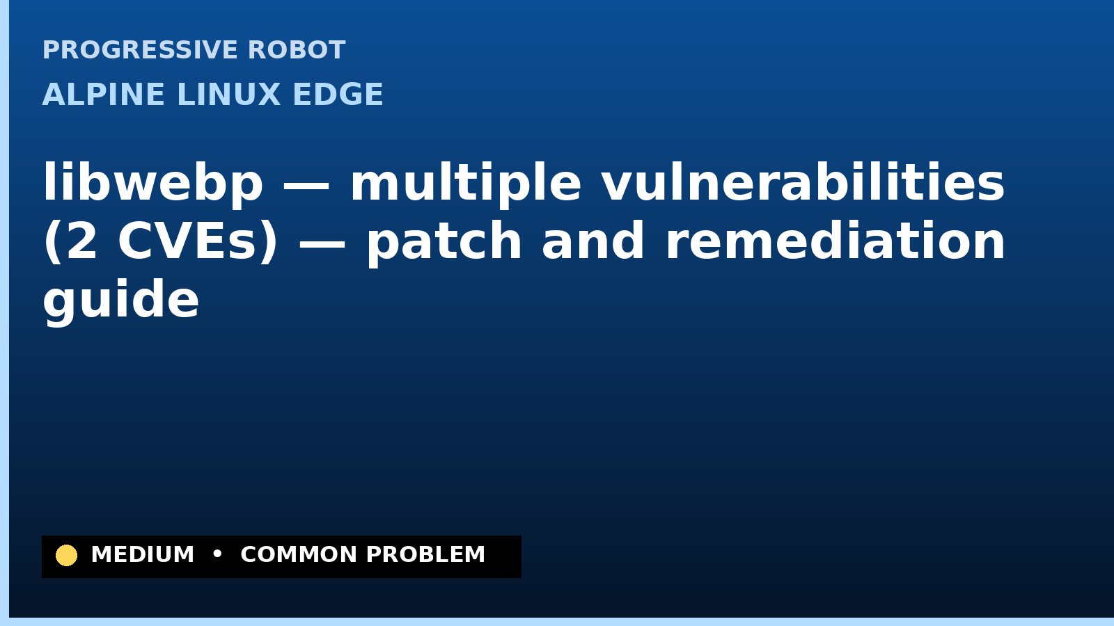 Alpine Linux edge — libwebp — multiple vulnerabilities (2 CVEs) — patch and remediation guide — diagnosis and fix on Alpine Linux edge