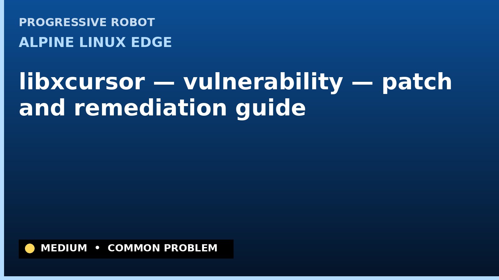 Alpine Linux edge — libxcursor — vulnerability — patch and remediation guide — diagnosis and fix on Alpine Linux edge