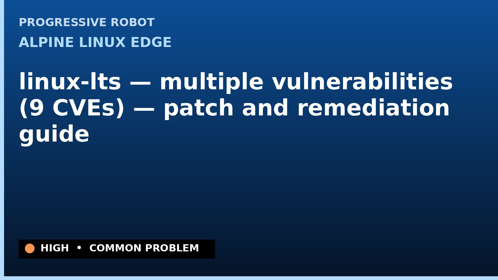 Alpine Linux edge — linux-lts — multiple vulnerabilities (9 CVEs) — patch and remediation guide — diagnosis and fix on Alpine Linux edge