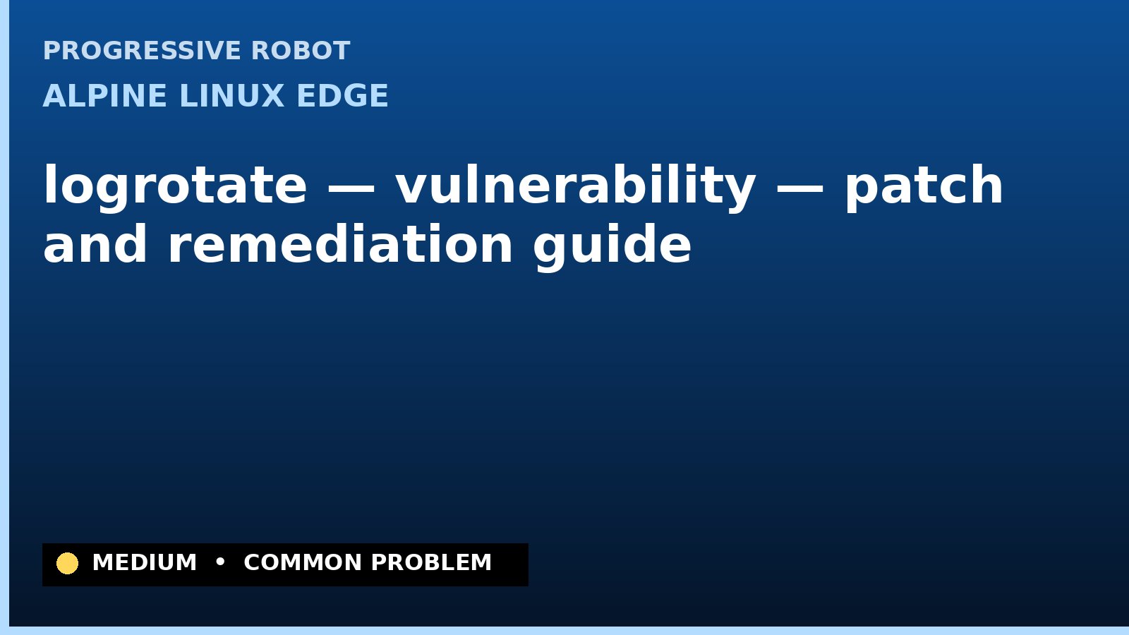 Alpine Linux edge — logrotate — vulnerability — patch and remediation guide — diagnosis and fix on Alpine Linux edge