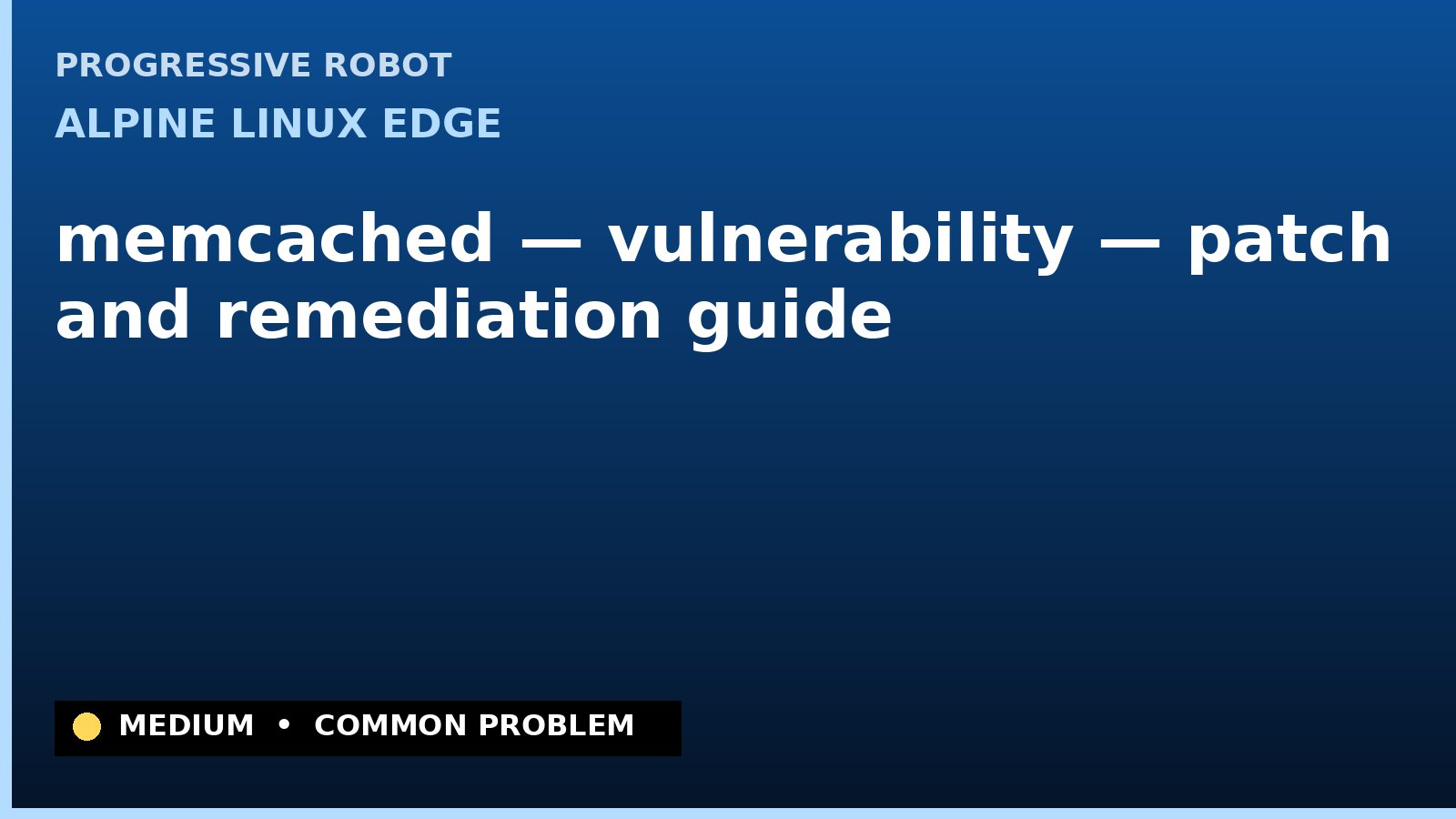 Alpine Linux edge — memcached — vulnerability — patch and remediation guide — diagnosis and fix on Alpine Linux edge