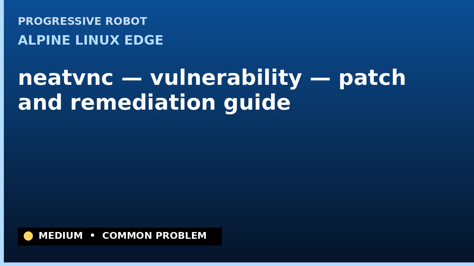 Alpine Linux edge — neatvnc — vulnerability — patch and remediation guide — diagnosis and fix on Alpine Linux edge
