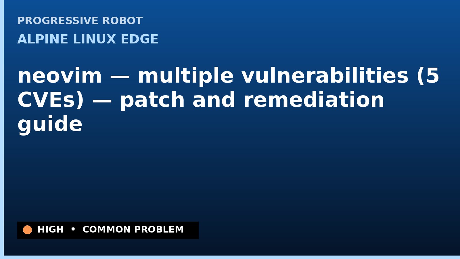 Alpine Linux edge — neovim — multiple vulnerabilities (5 CVEs) — patch and remediation guide — diagnosis and fix on Alpine Linux edge