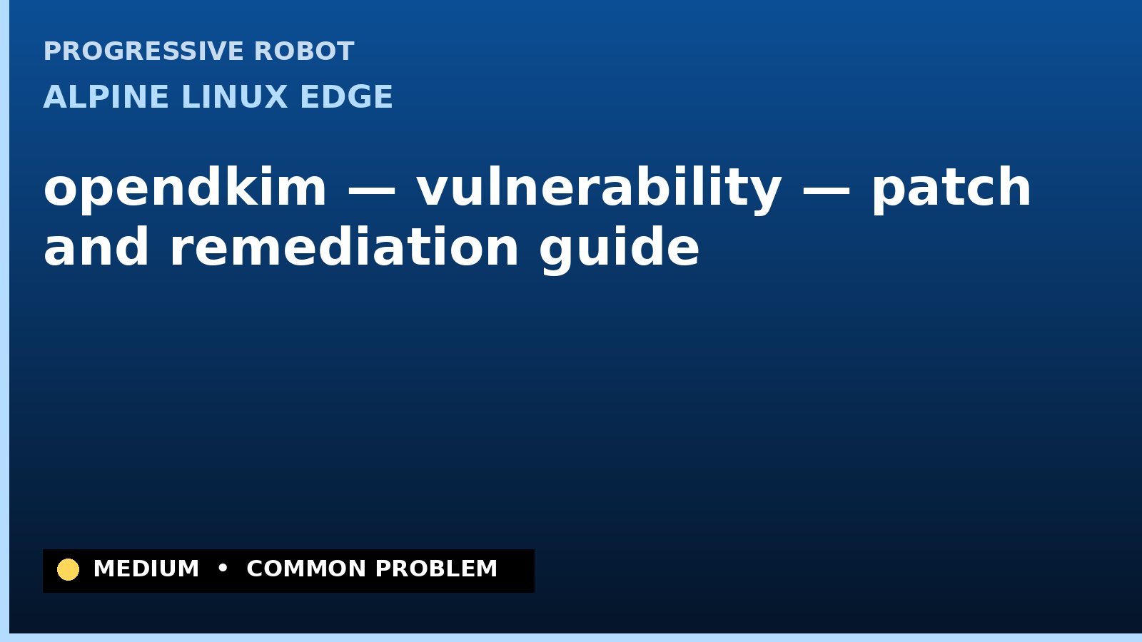 Alpine Linux edge — opendkim — vulnerability — patch and remediation guide — diagnosis and fix on Alpine Linux edge