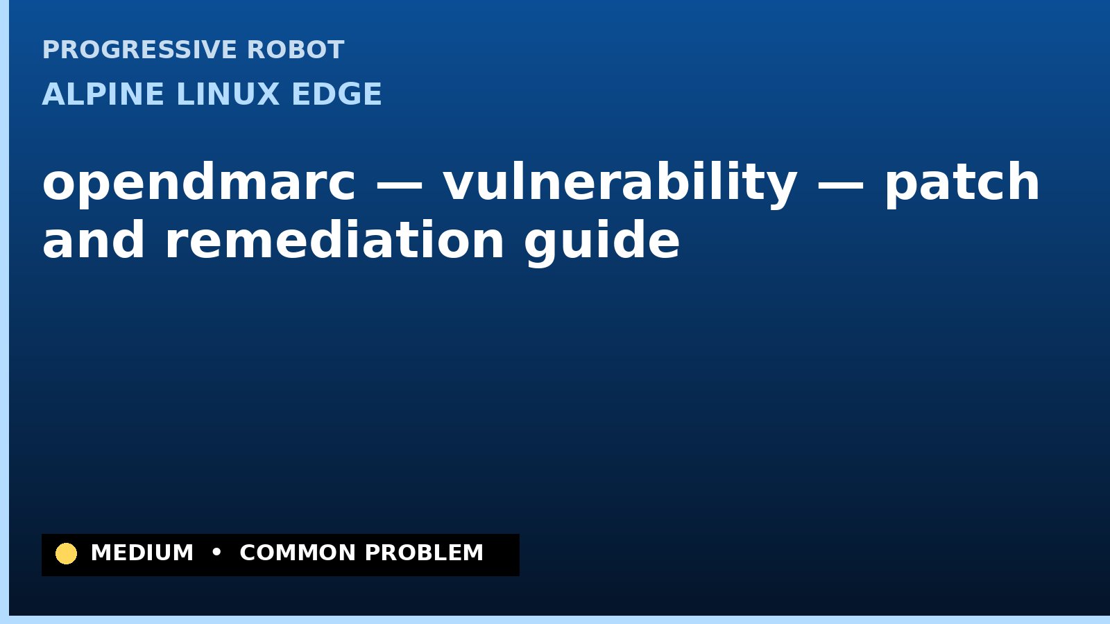 Alpine Linux edge — opendmarc — vulnerability — patch and remediation guide — diagnosis and fix on Alpine Linux edge
