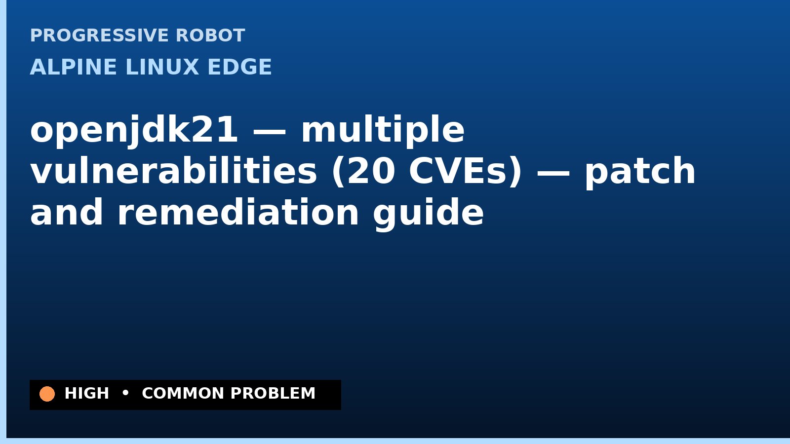 Alpine Linux edge — openjdk21 — multiple vulnerabilities (20 CVEs) — patch and remediation guide — diagnosis and fix on Alpine Linux edge