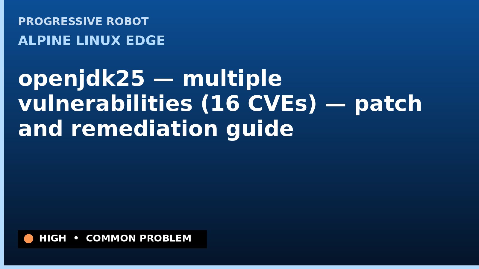 Alpine Linux edge — openjdk25 — multiple vulnerabilities (16 CVEs) — patch and remediation guide — diagnosis and fix on Alpine Linux edge