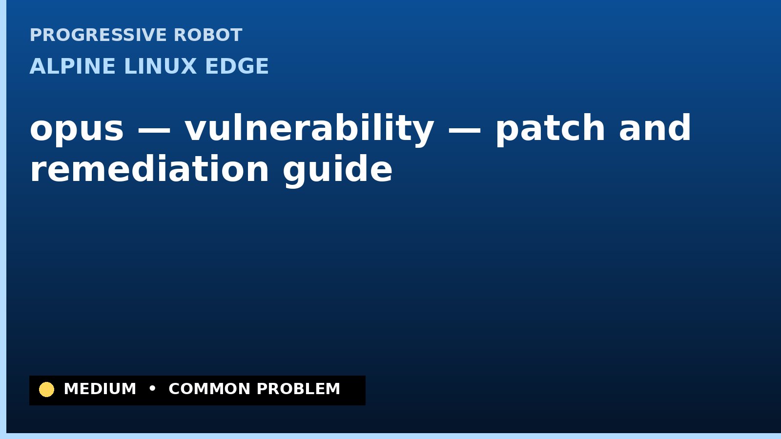 Alpine Linux edge — opus — vulnerability — patch and remediation guide — diagnosis and fix on Alpine Linux edge