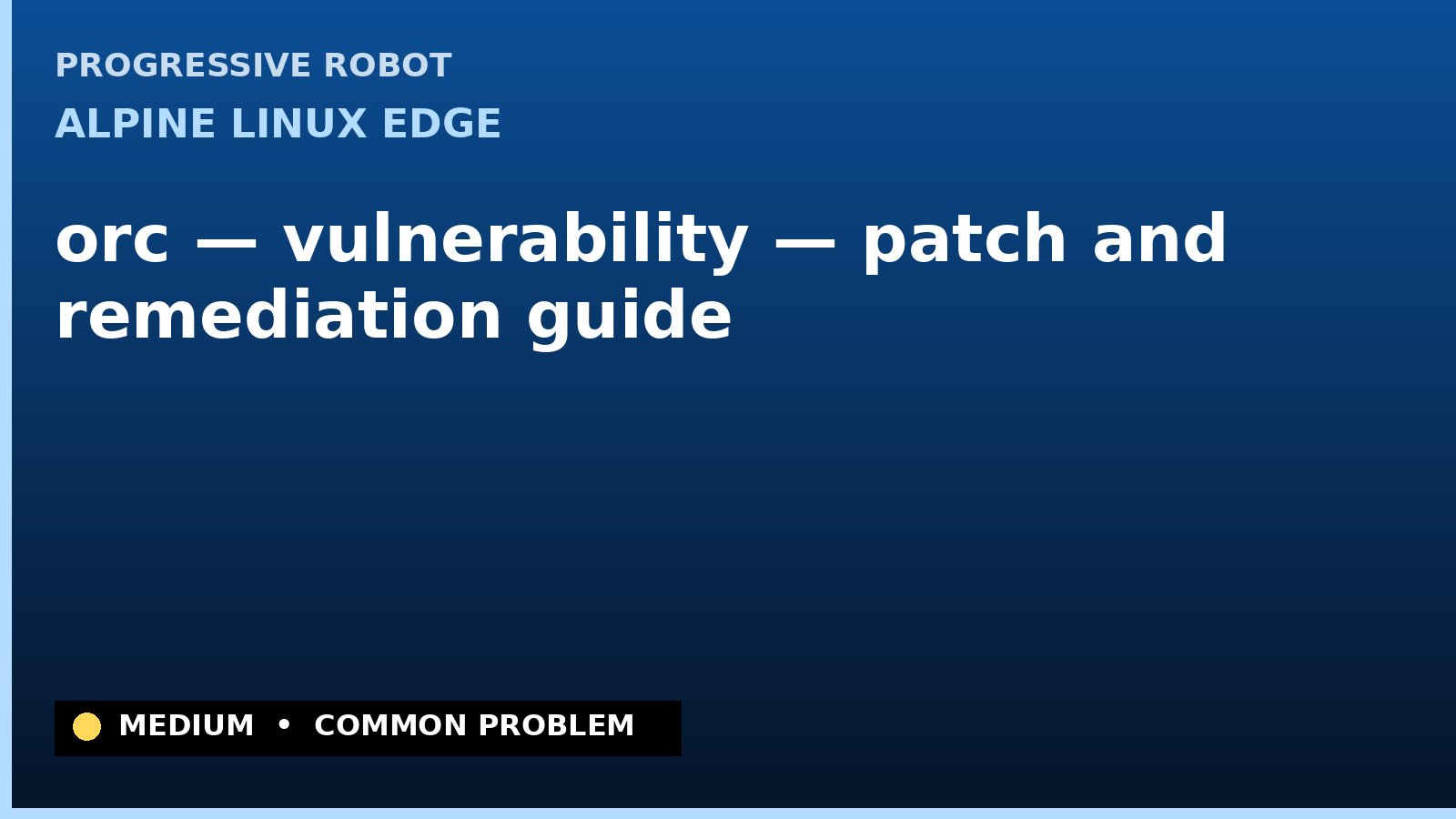 Alpine Linux edge — orc — vulnerability — patch and remediation guide — diagnosis and fix on Alpine Linux edge