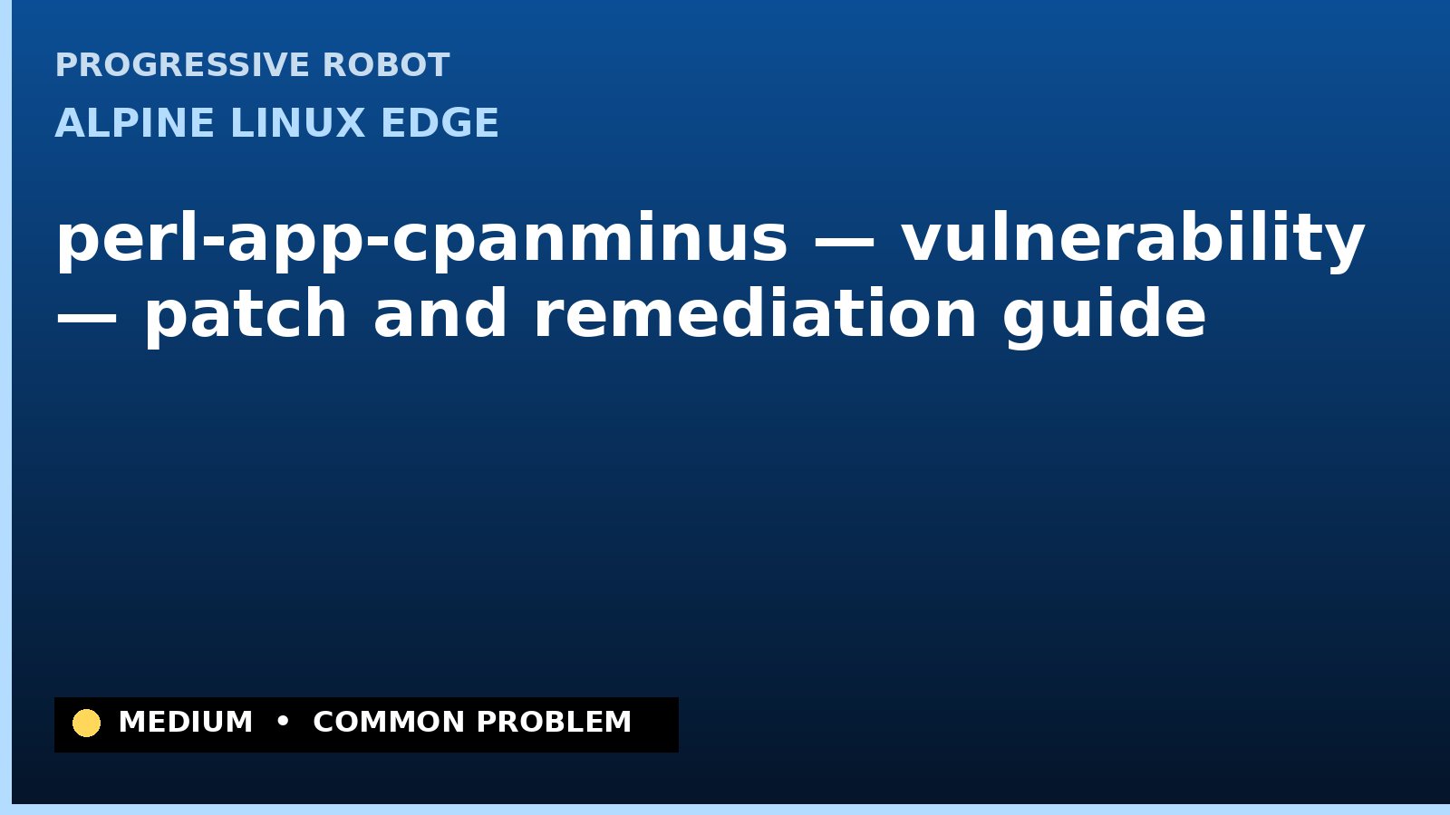Alpine Linux edge — perl-app-cpanminus — vulnerability — patch and remediation guide — diagnosis and fix on Alpine Linux edge