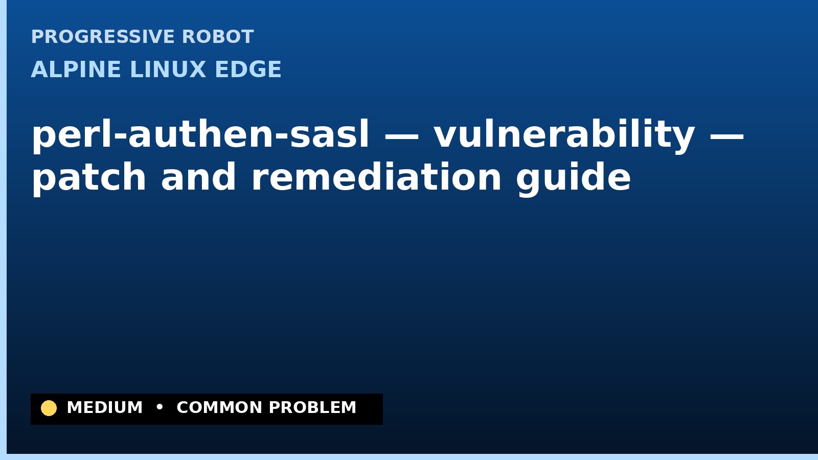 Alpine Linux edge — perl-authen-sasl — vulnerability — patch and remediation guide — diagnosis and fix on Alpine Linux edge