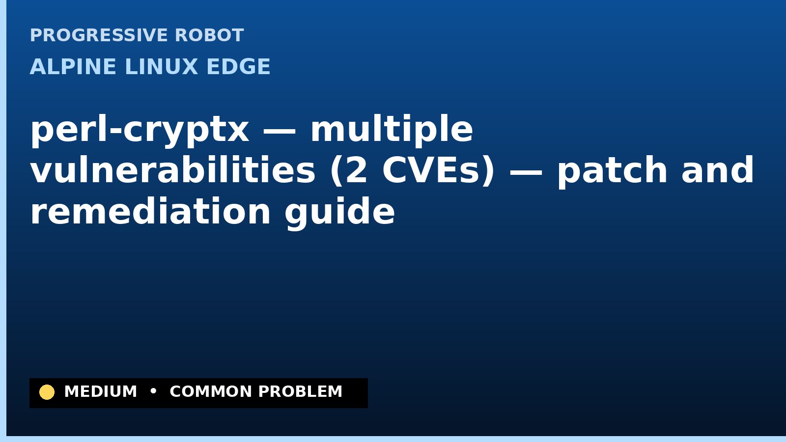 Alpine Linux edge — perl-cryptx — multiple vulnerabilities (2 CVEs) — patch and remediation guide — diagnosis and fix on Alpine Linux edge