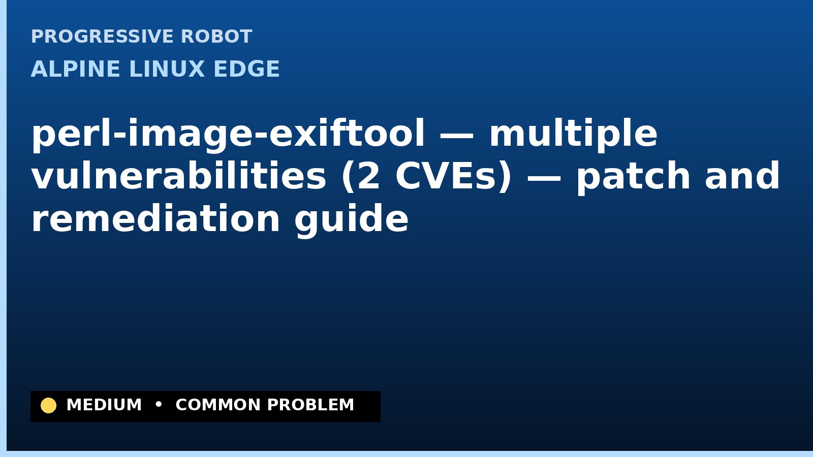 Alpine Linux edge — perl-image-exiftool — multiple vulnerabilities (2 CVEs) — patch and remediation guide — diagnosis and fix on Alpine Linux edge