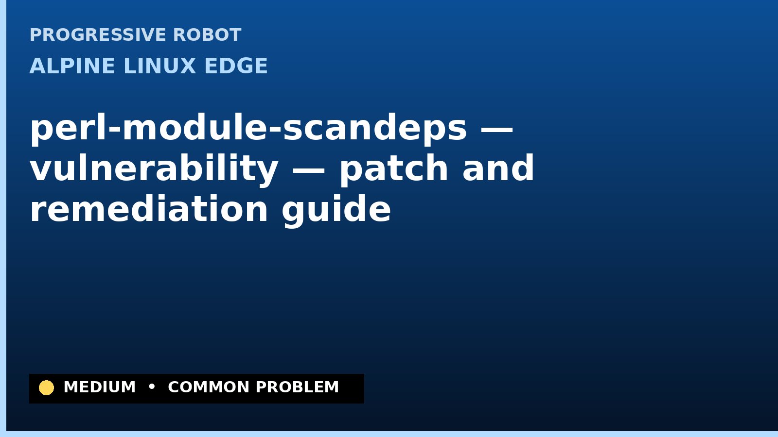 Alpine Linux edge — perl-module-scandeps — vulnerability — patch and remediation guide — diagnosis and fix on Alpine Linux edge