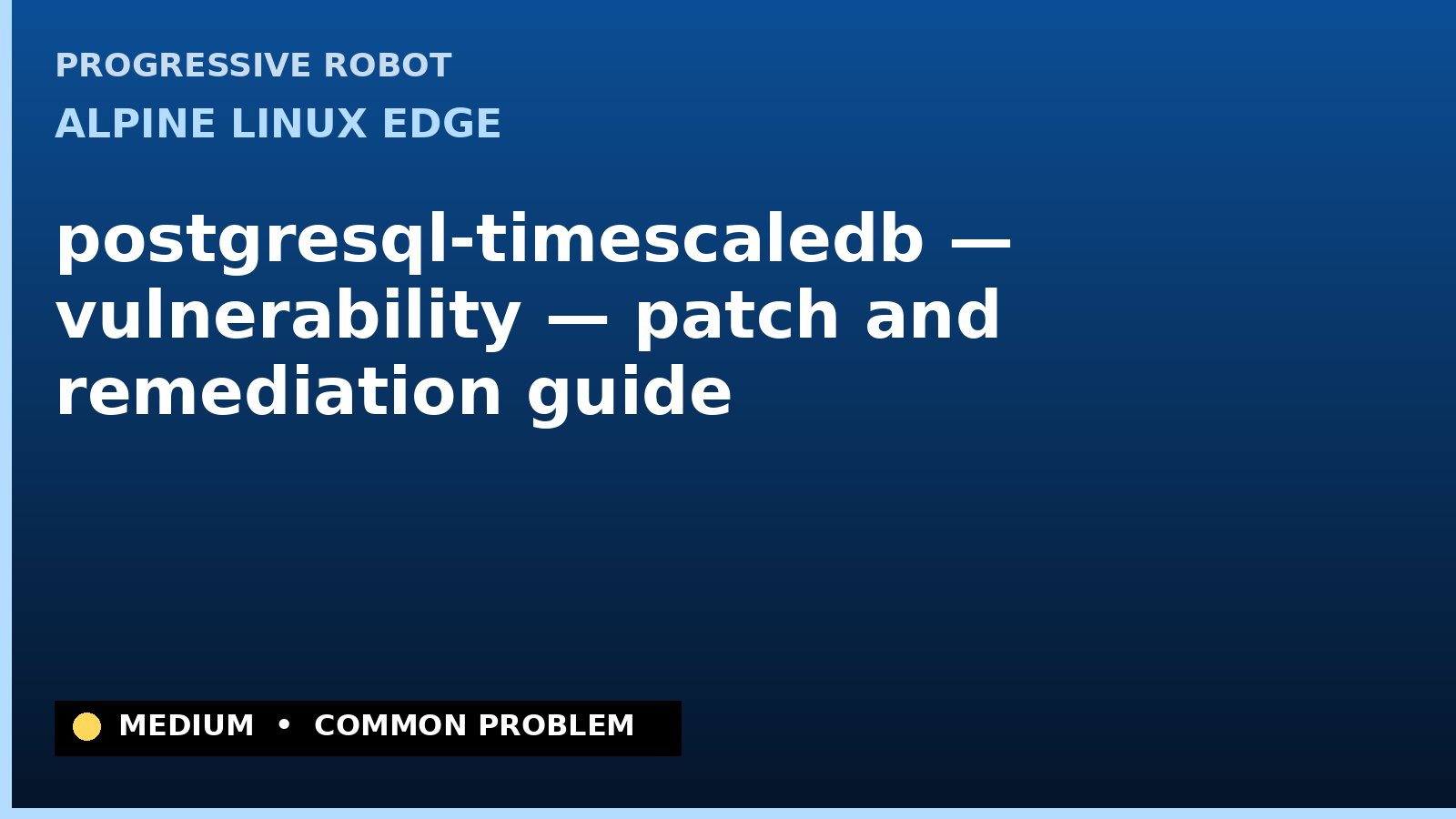 Alpine Linux edge — postgresql-timescaledb — vulnerability — patch and remediation guide — diagnosis and fix on Alpine Linux edge
