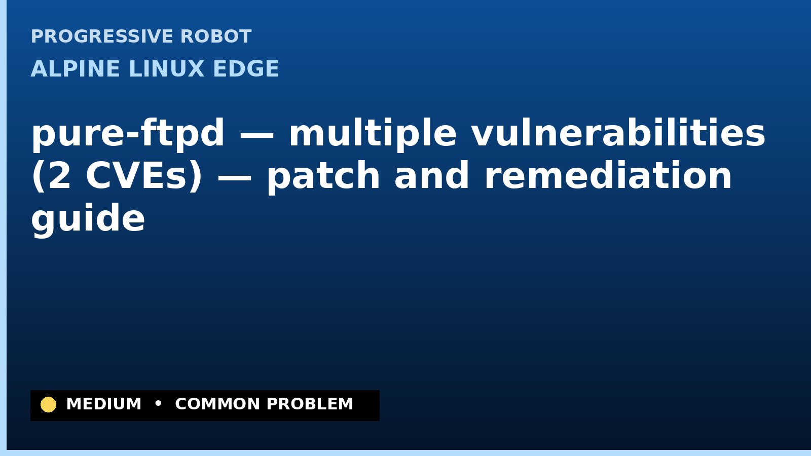 Alpine Linux edge — pure-ftpd — multiple vulnerabilities (2 CVEs) — patch and remediation guide — diagnosis and fix on Alpine Linux edge