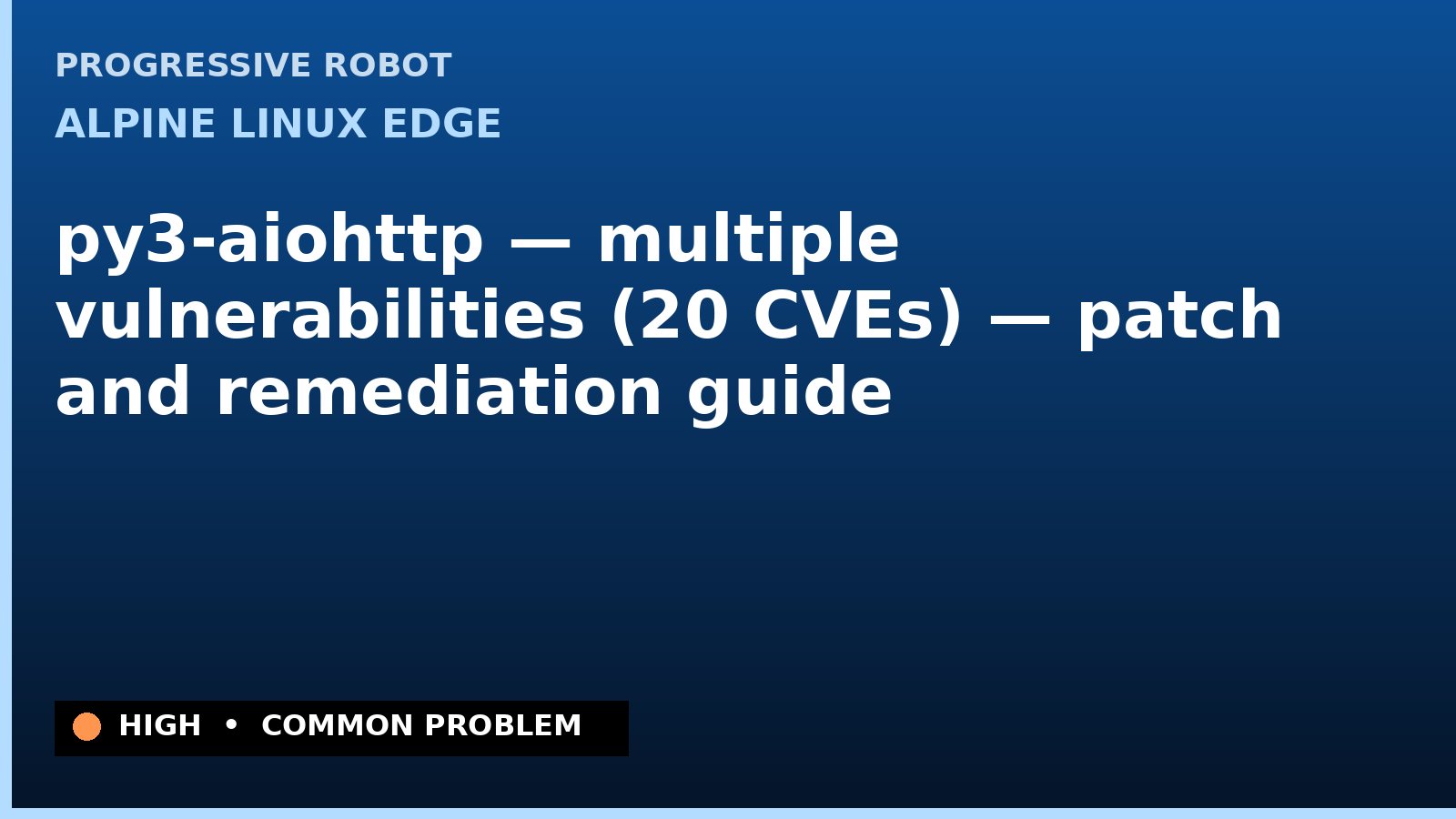 Alpine Linux edge — py3-aiohttp — multiple vulnerabilities (20 CVEs) — patch and remediation guide — diagnosis and fix on Alpine Linux edge