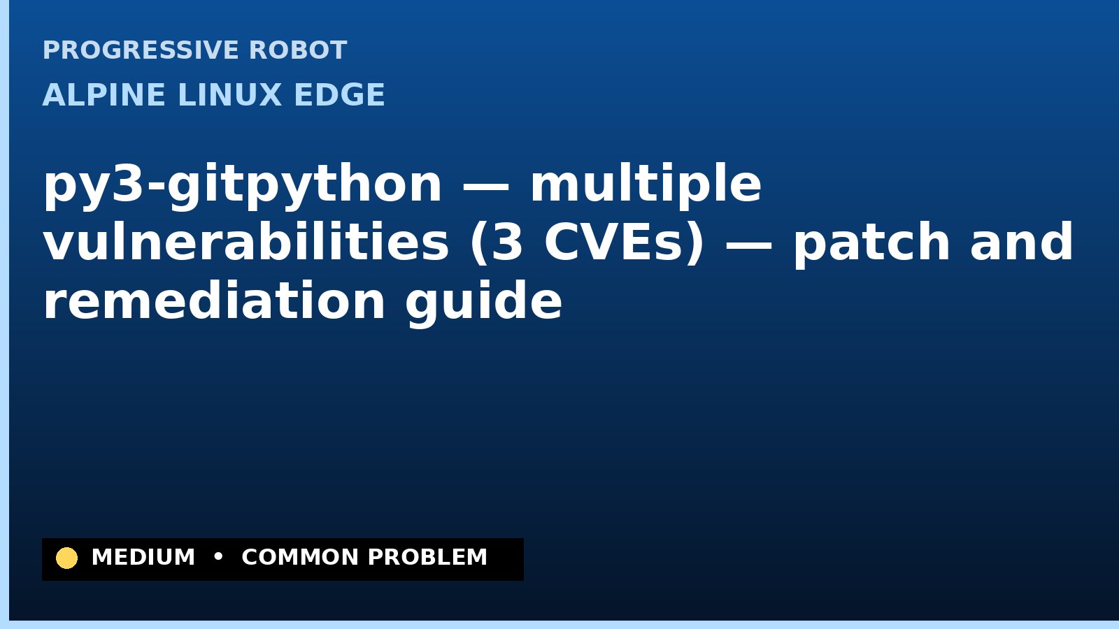 Alpine Linux edge — py3-gitpython — multiple vulnerabilities (3 CVEs) — patch and remediation guide — diagnosis and fix on Alpine Linux edge