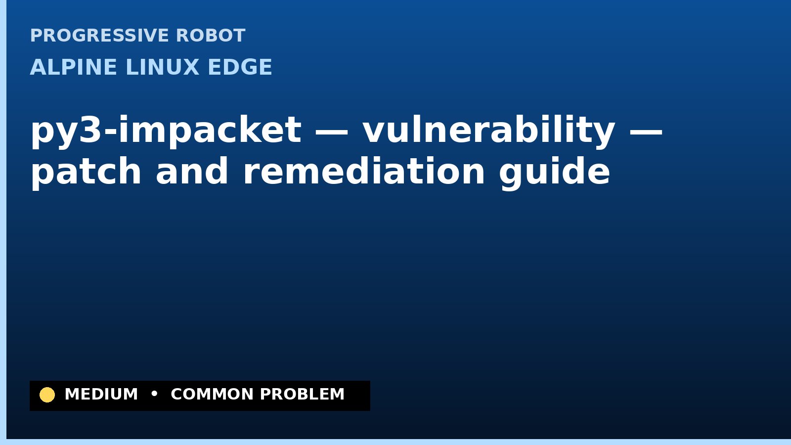 Alpine Linux edge — py3-impacket — vulnerability — patch and remediation guide — diagnosis and fix on Alpine Linux edge
