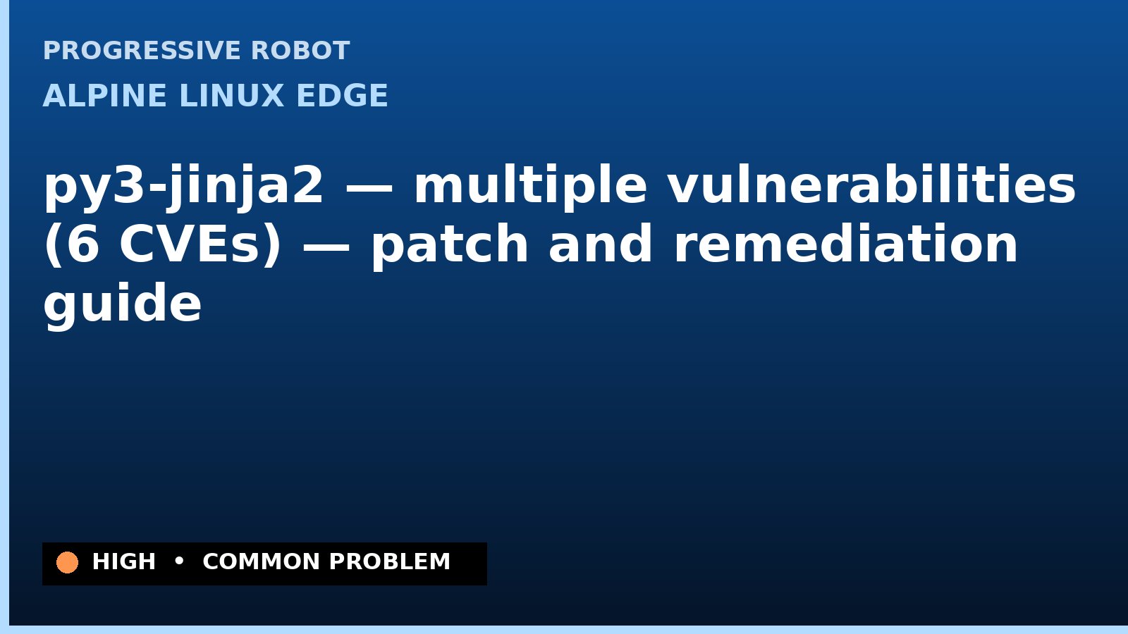 Alpine Linux edge — py3-jinja2 — multiple vulnerabilities (6 CVEs) — patch and remediation guide — diagnosis and fix on Alpine Linux edge
