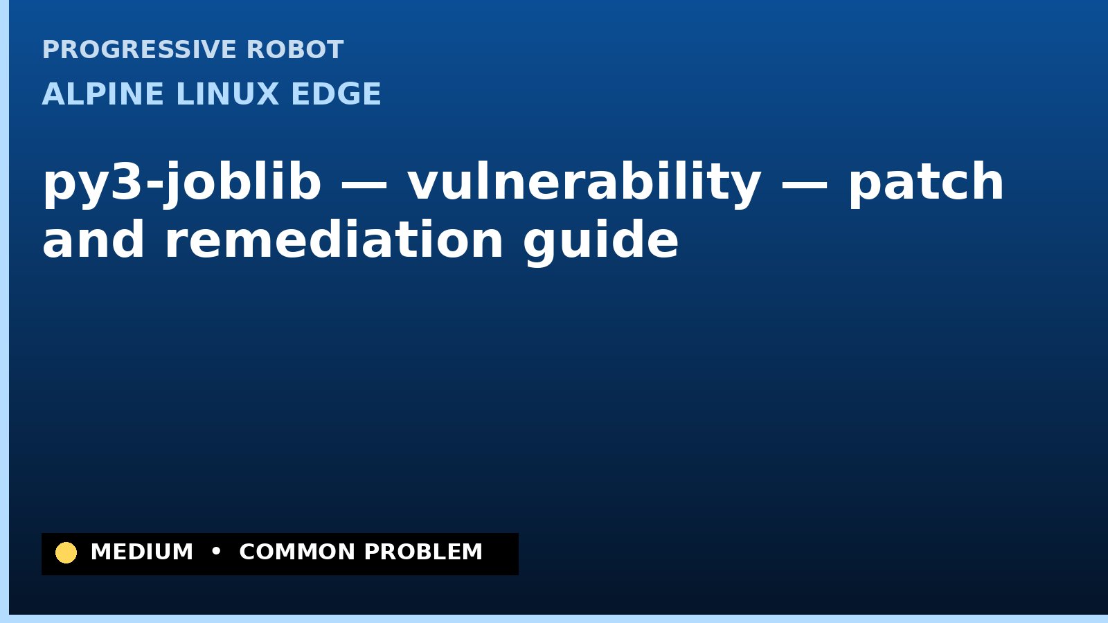 Alpine Linux edge — py3-joblib — vulnerability — patch and remediation guide — diagnosis and fix on Alpine Linux edge
