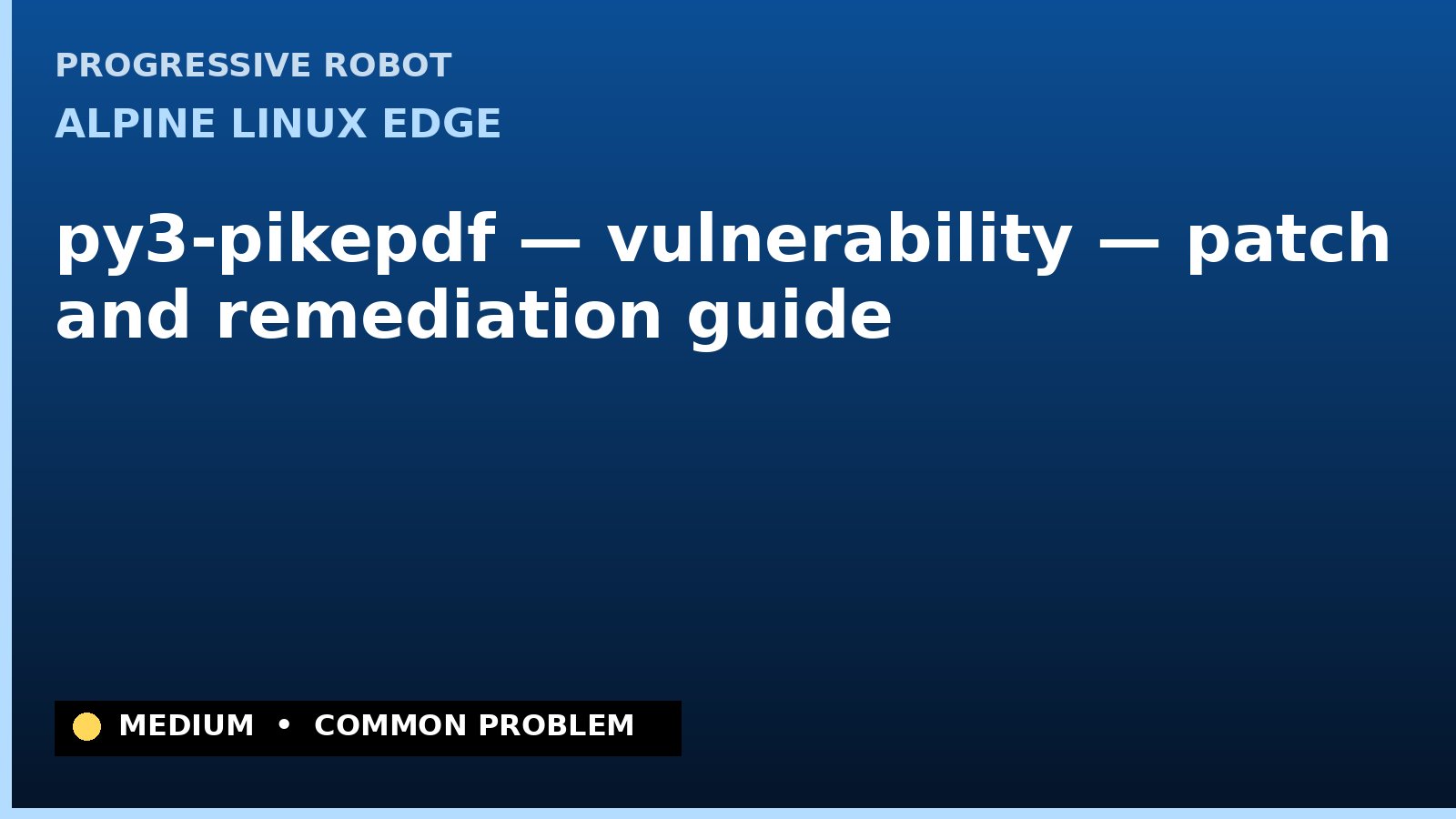 Alpine Linux edge — py3-pikepdf — vulnerability — patch and remediation guide — diagnosis and fix on Alpine Linux edge