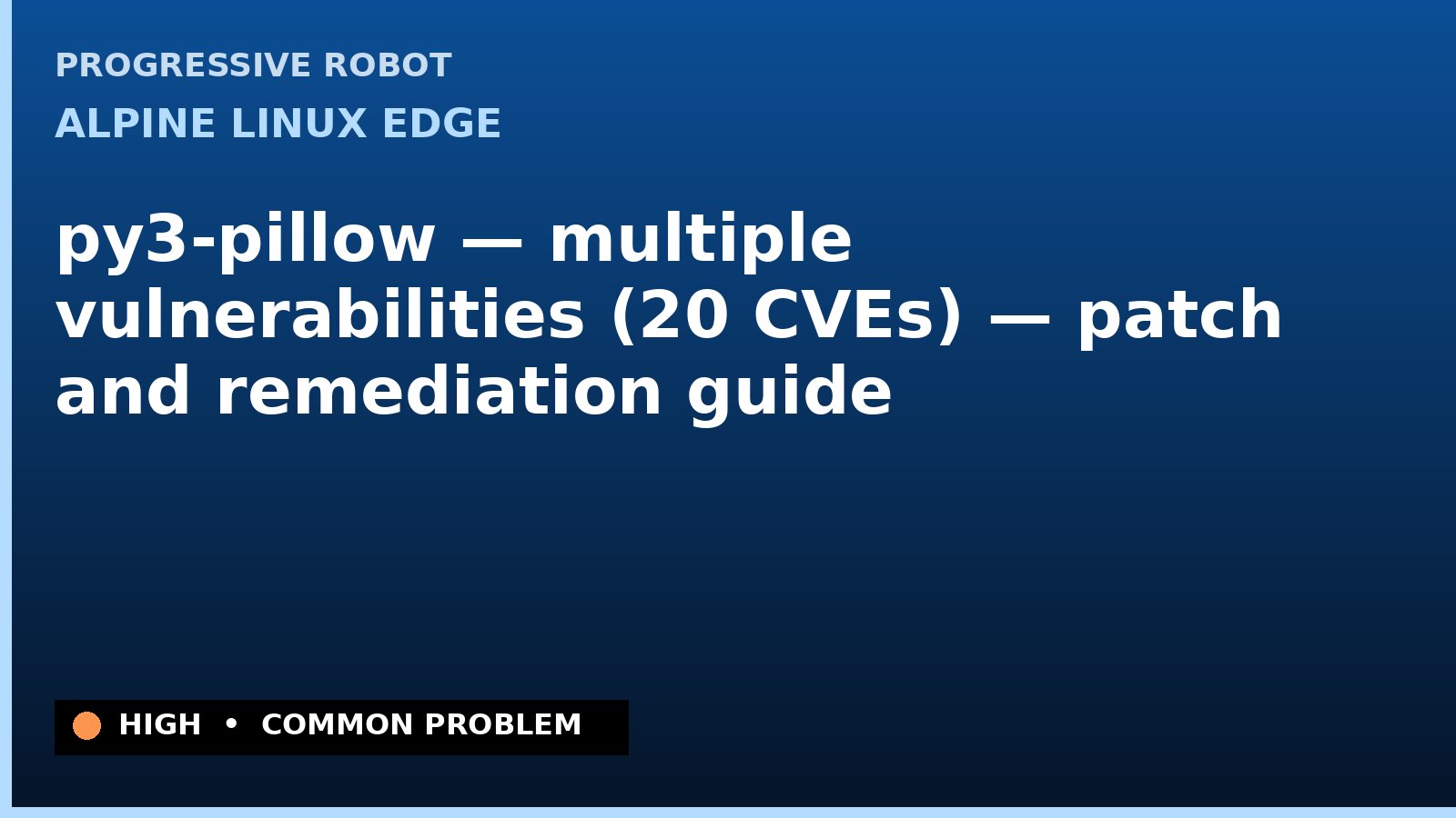 Alpine Linux edge — py3-pillow — multiple vulnerabilities (20 CVEs) — patch and remediation guide — diagnosis and fix on Alpine Linux edge