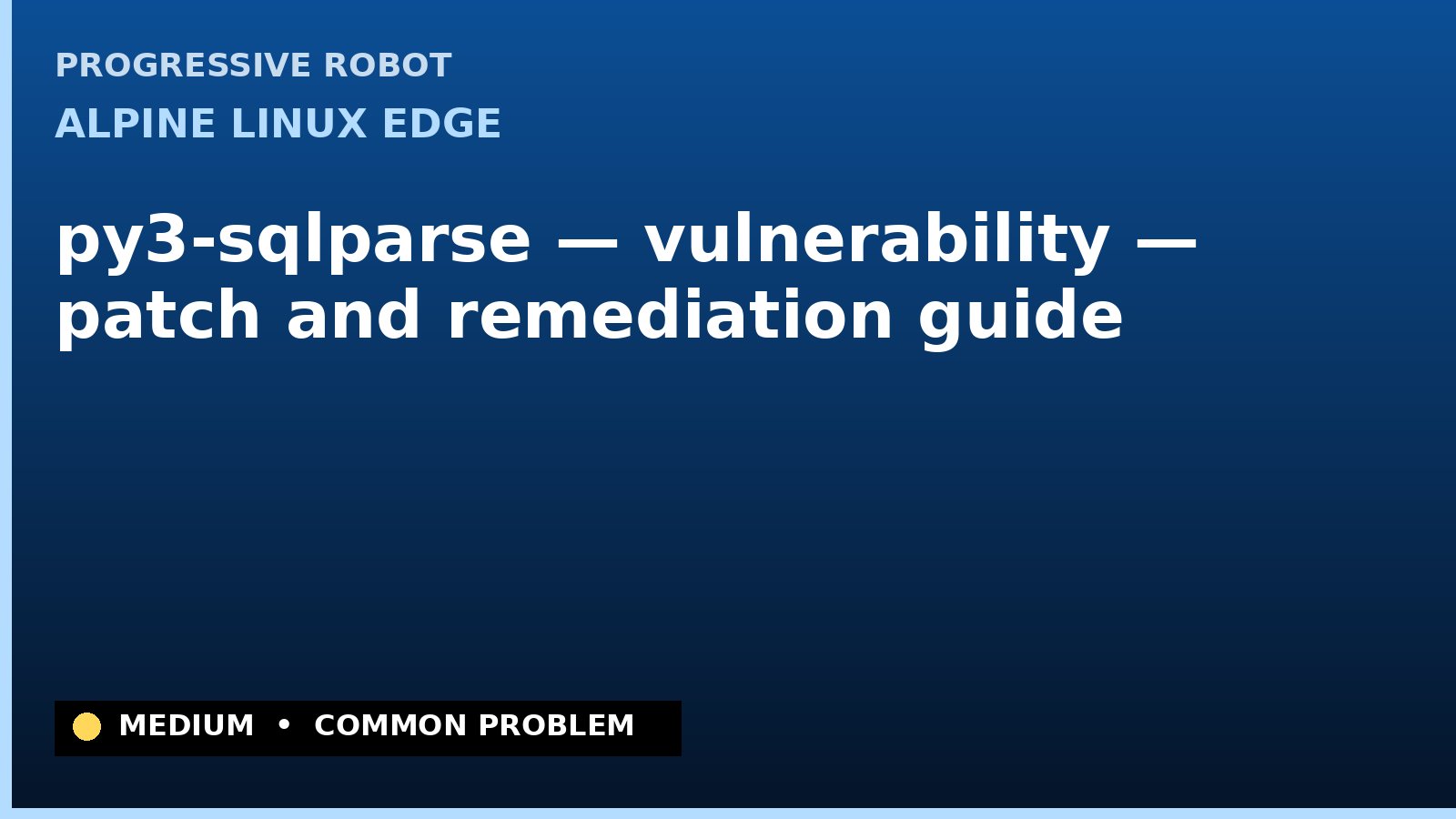 Alpine Linux edge — py3-sqlparse — vulnerability — patch and remediation guide — diagnosis and fix on Alpine Linux edge